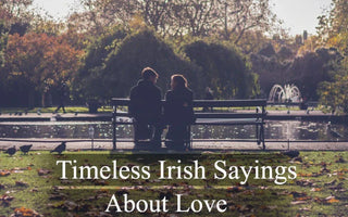 20+ Timeless Irish Sayings About Love
