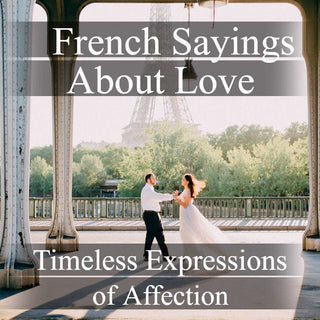 French Sayings About Love: Timeless Expressions of Affection