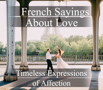 French Sayings About Love: Timeless Expressions of Affection