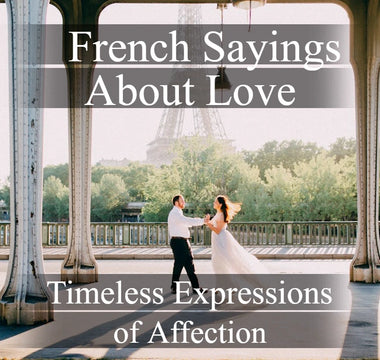 French Sayings About Love: Timeless Expressions of Affection