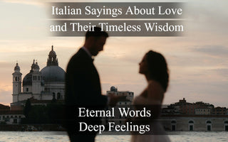 Italian Sayings About Love and Their Timeless Wisdom, Eternal words, Deep feelings
