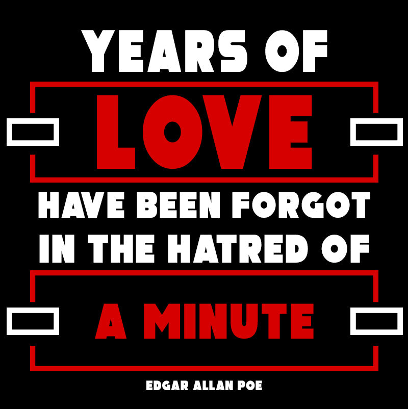 Unisex Sweatshirt - Edgar Allan Poe quotes, "Years of love have been forgot In the hatred of a minute"