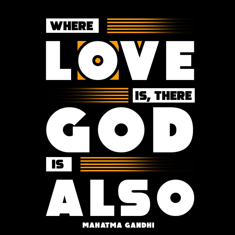 Unisex t-shirt - Mahatma Gandhi quotes, "Where love is, there God is also."