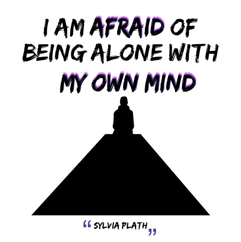 Unisex Sweatshirt - Sylvia Plath quotes, "I am afraid of being alone with my mind"