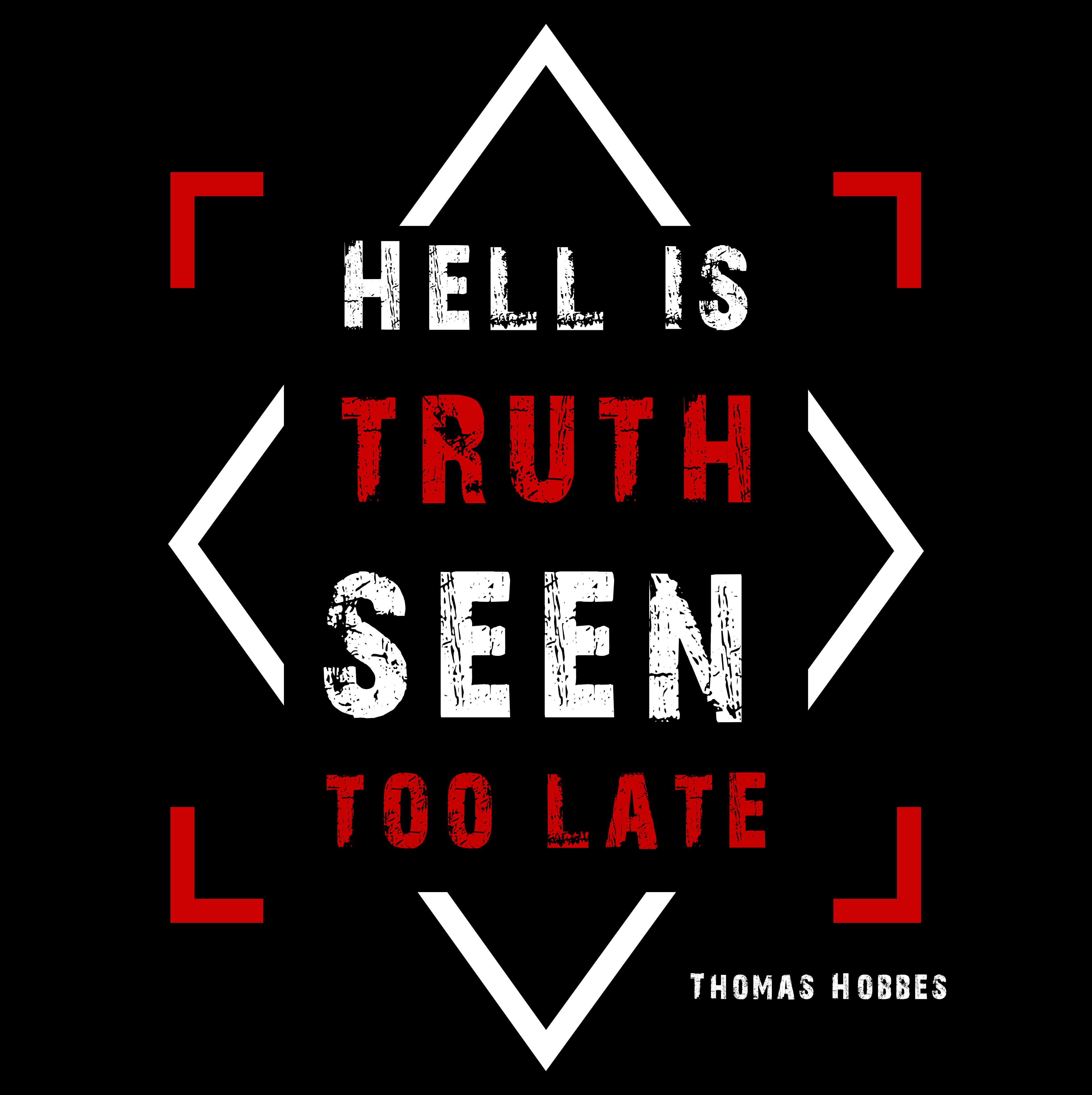 Unisex Sweatshirt - Thomas Hobbes quotes, "Hell is truth seen too late"