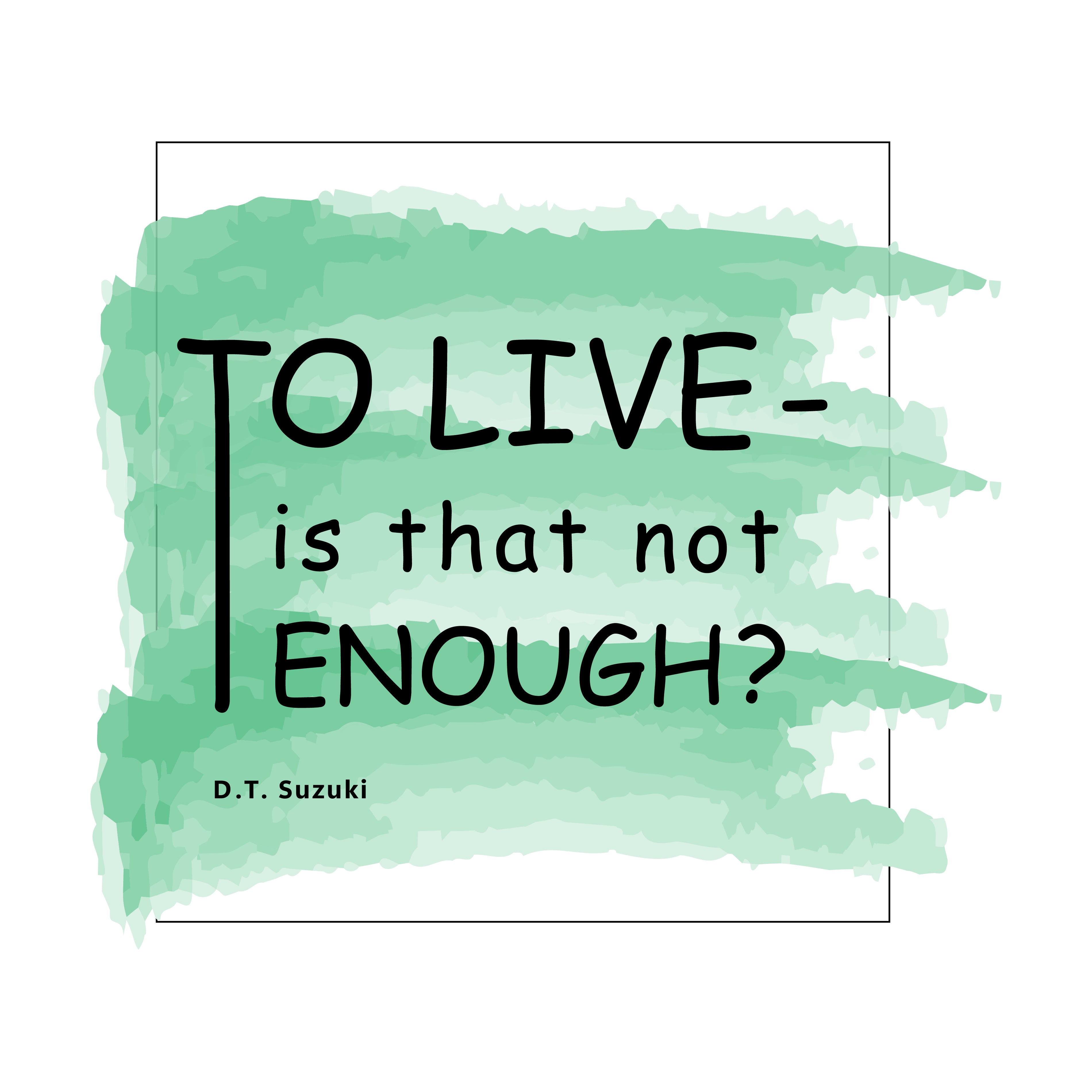 Unisex t-shirt - D. T. Suzuki's Quotes, "To live - is that not enough?"