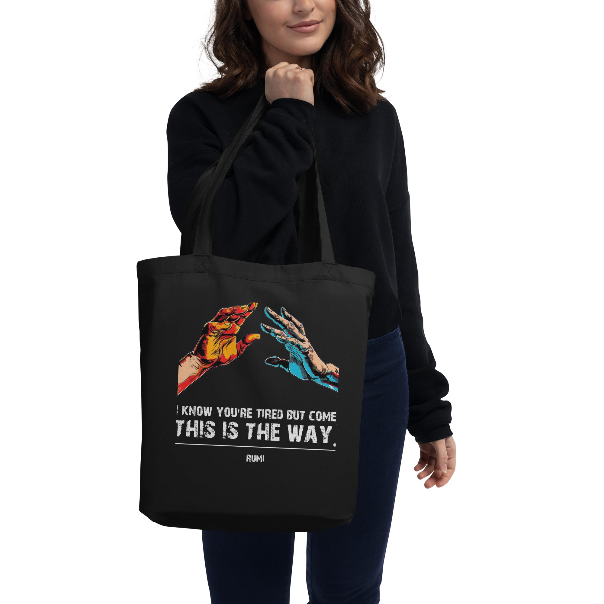 Eco Tote Bag - Rumi quotes, "I know you're tired but come, this is the way"