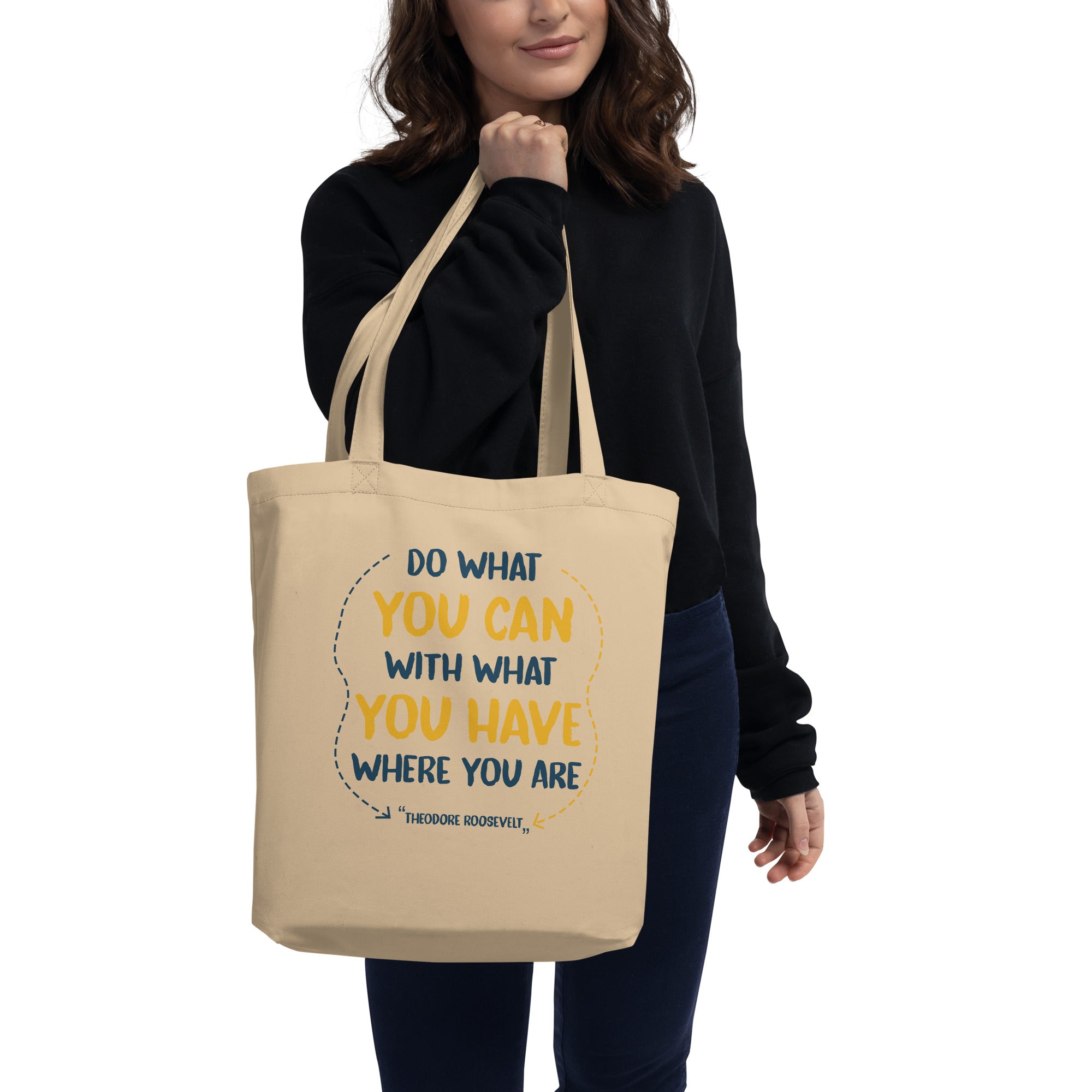 Eco Tote Bag -  Theodore Roosevelt quotes, "Do what you can, with what you have, where you are"