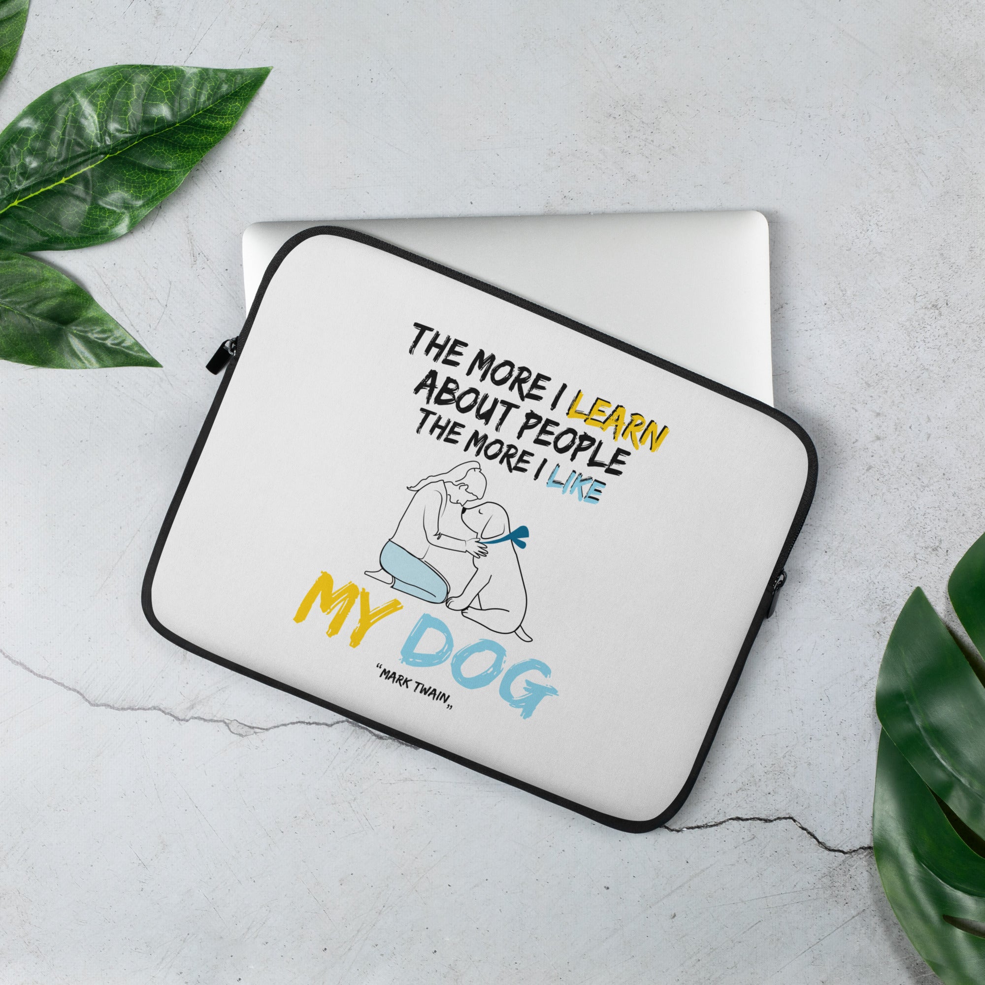 Laptop Sleeve - Mark Twain quotes, “The more I learn about people, the more I like my dog”