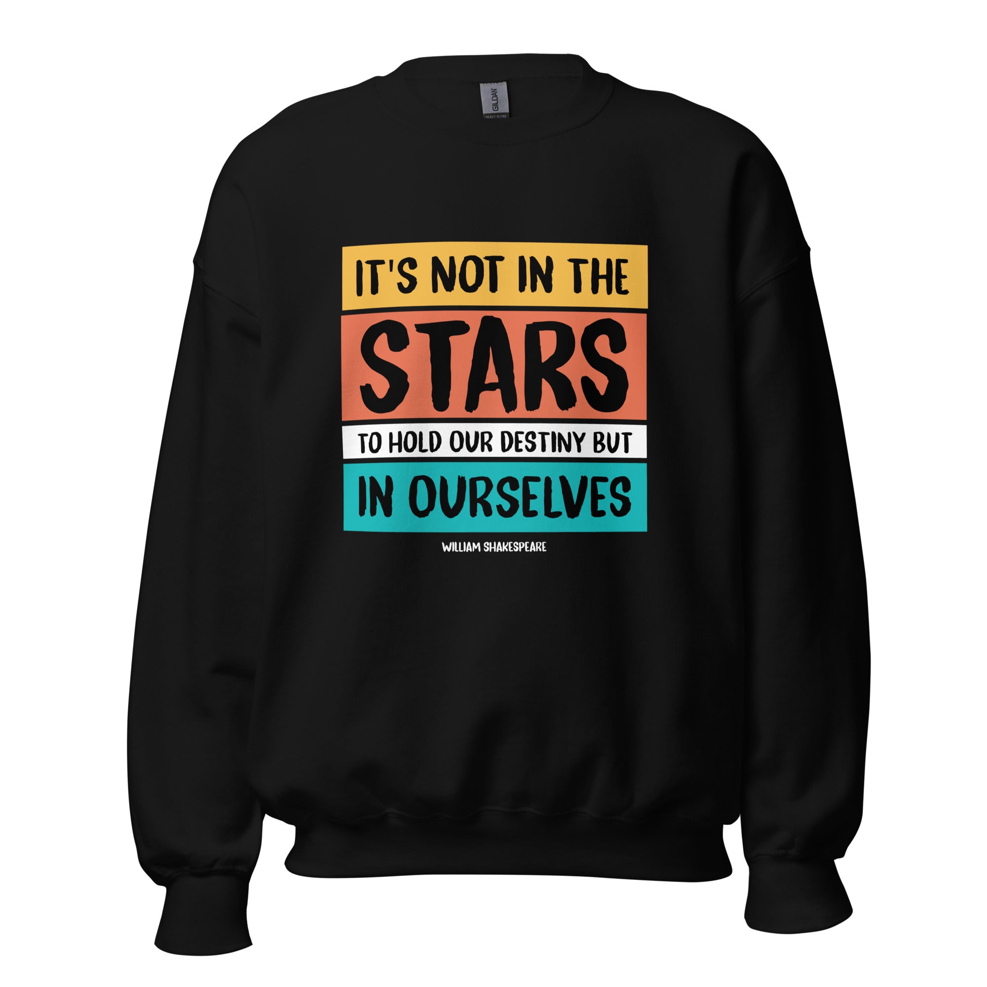 Unisex Sweatshirt - William Shakespeare quotes, "it's not in the stars to hold our destiny but in ourselves"