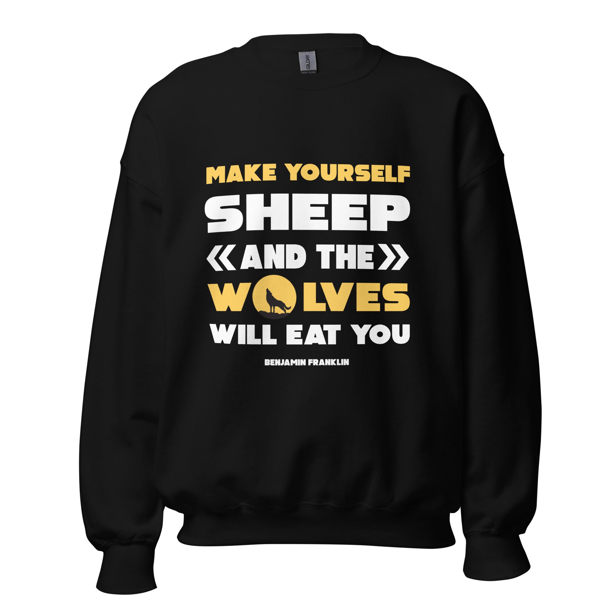 Unisex Sweatshirt - Benjamin Franklin quotes, "Make yourself sheep and the wolves will eat you."