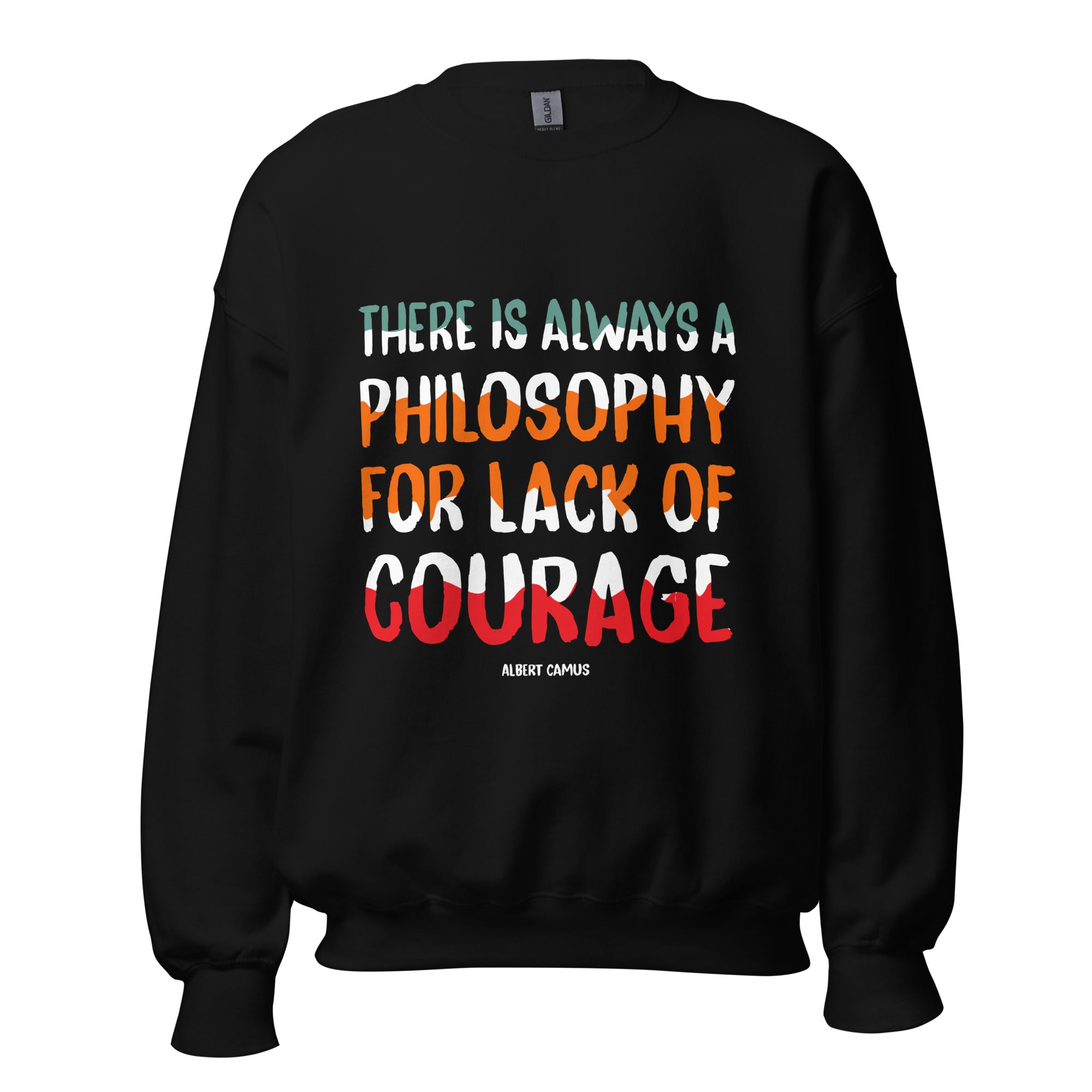 Unisex Sweatshirt -  Albert Camus quotes, "There is always a philosophy for lack of courage"