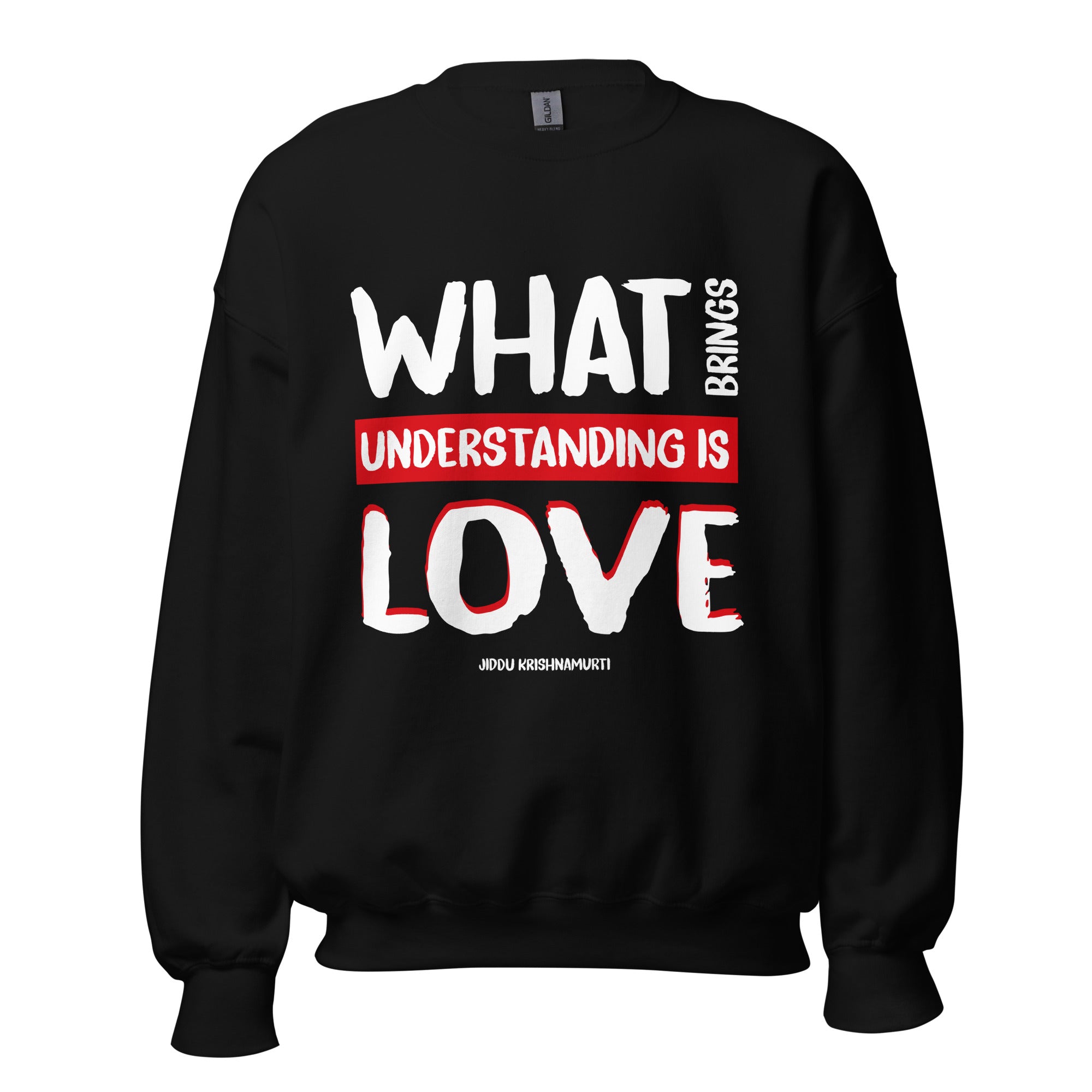 Unisex Sweatshirt - Jiddu Krishnamurti quotes, "What brings understanding is love"