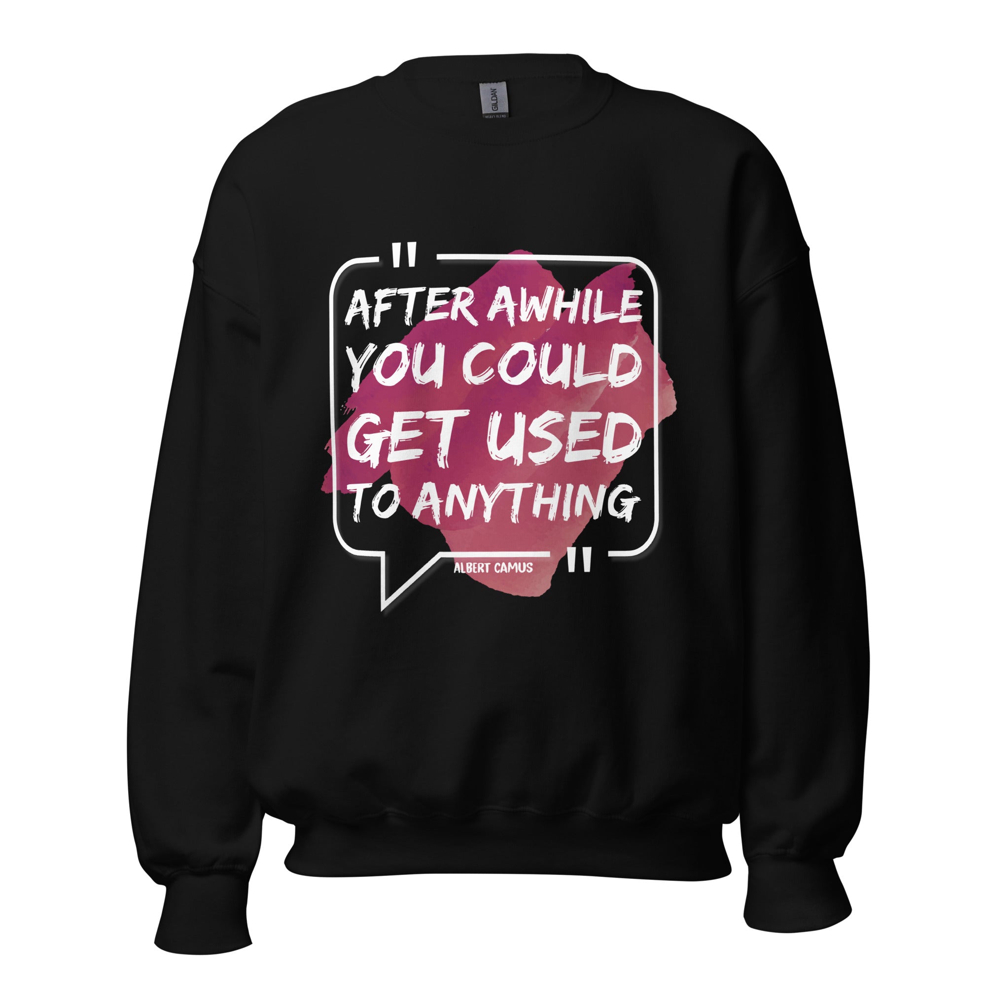 Unisex Sweatshirt - Albert Camus quotes, "After a while you could get used to anything"