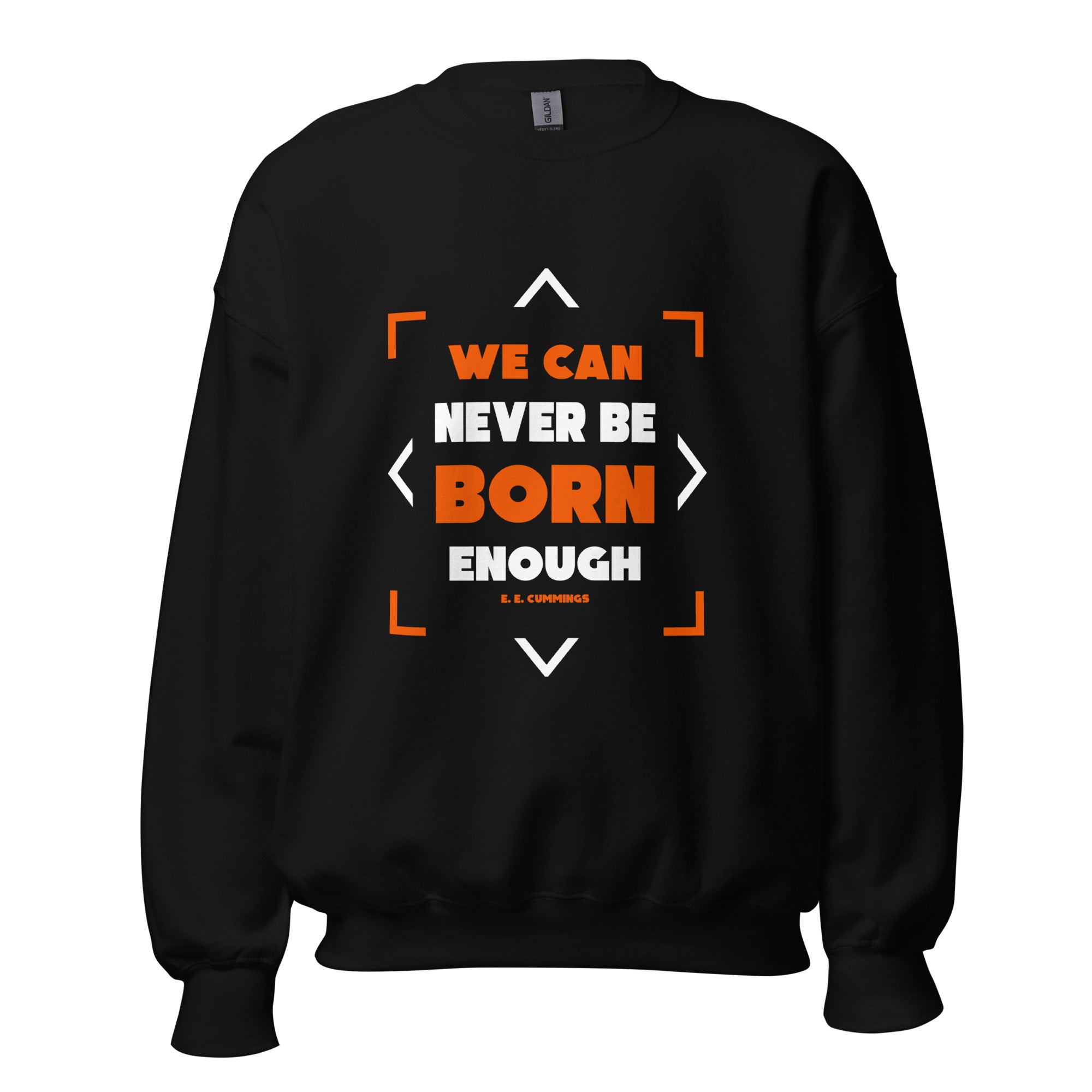 Unisex Sweatshirt - E. E. Cummings quotes, "We can never be born enough"