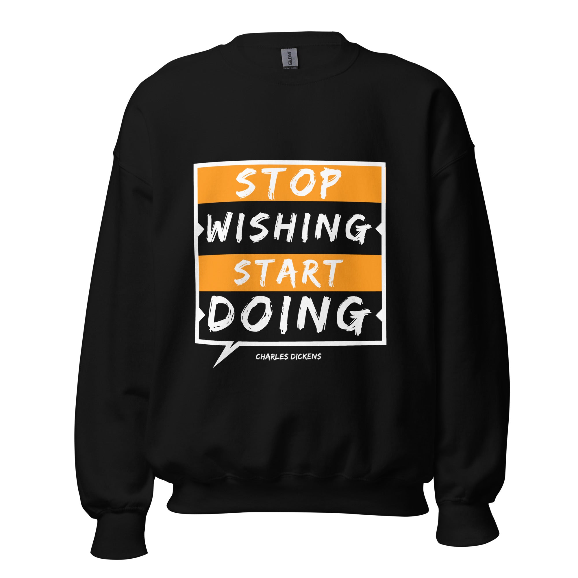 Unisex Sweatshirt - Charles Dickens quotes, "Stop wishing, Start doing"