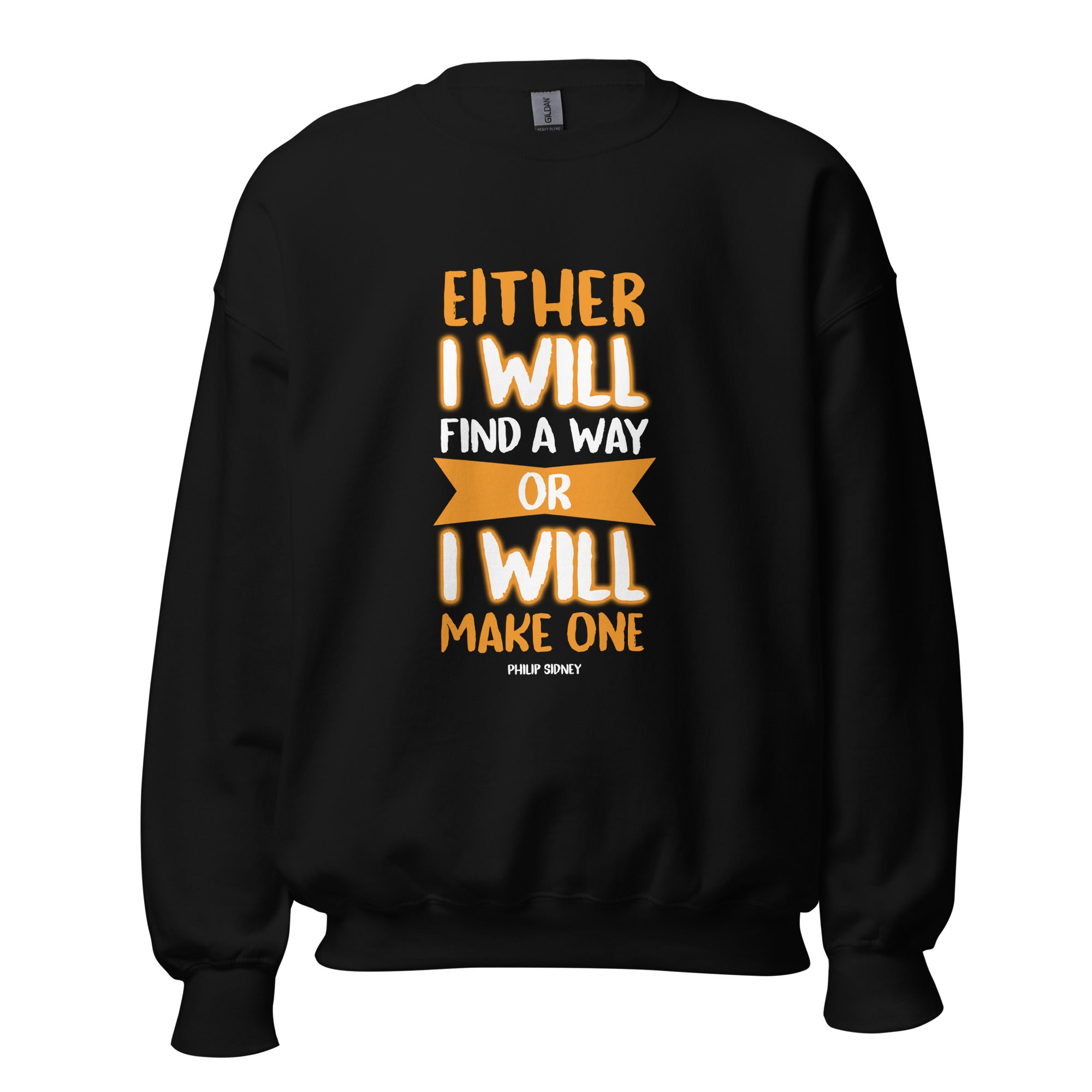 Unisex Sweatshirt - Philip Sidney quotes, "Either I will find a way, or I will make one."