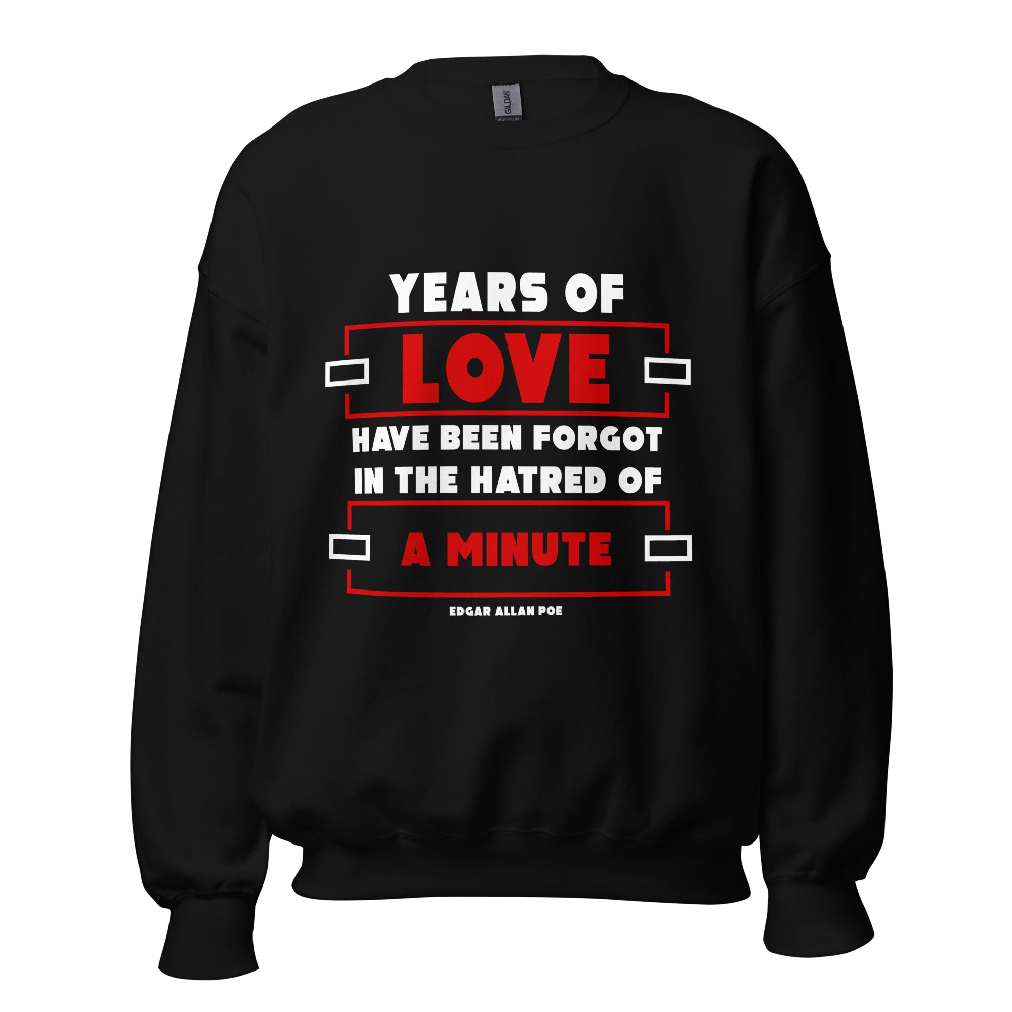 Unisex Sweatshirt - Edgar Allan Poe quotes, "Years of love have been forgot In the hatred of a minute"