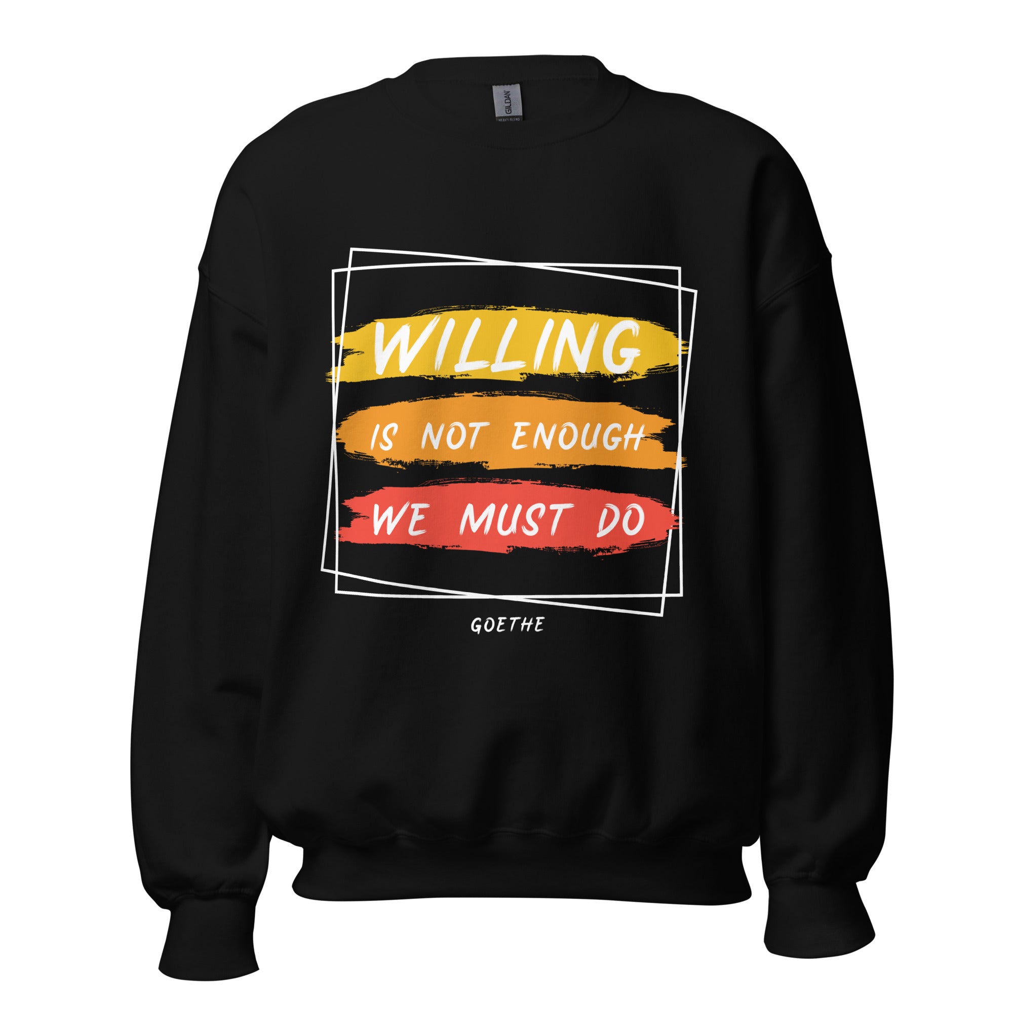 Unisex Sweatshirt -  Johann Wolfgang von Goethe quotes, "Willing is not enough, we must do"