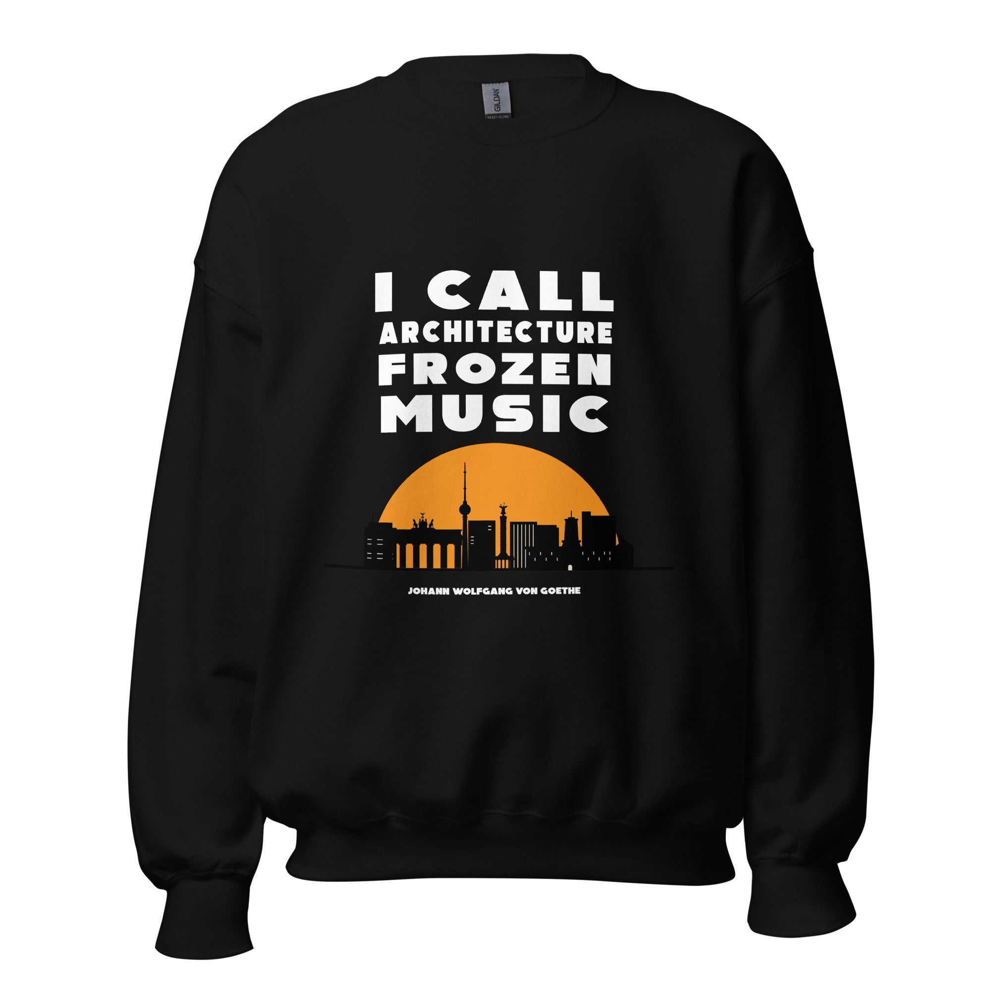 Unisex Sweatshirt - Johann Wolfgang von Goethe quotes, "I call architecture frozen music"