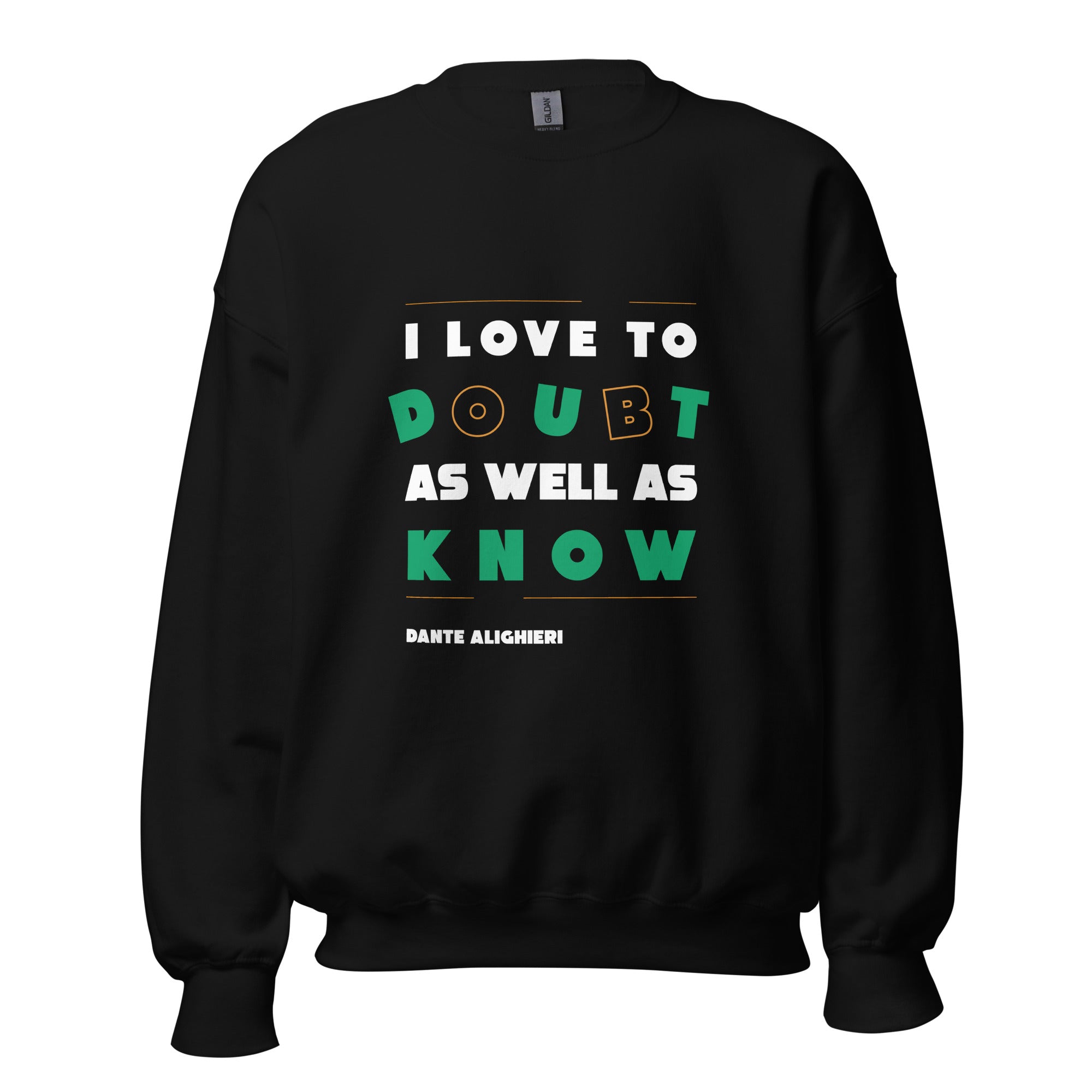 Unisex Sweatshirt -  Dante Alighieri's Quotes, "I love to doubt as well as know."