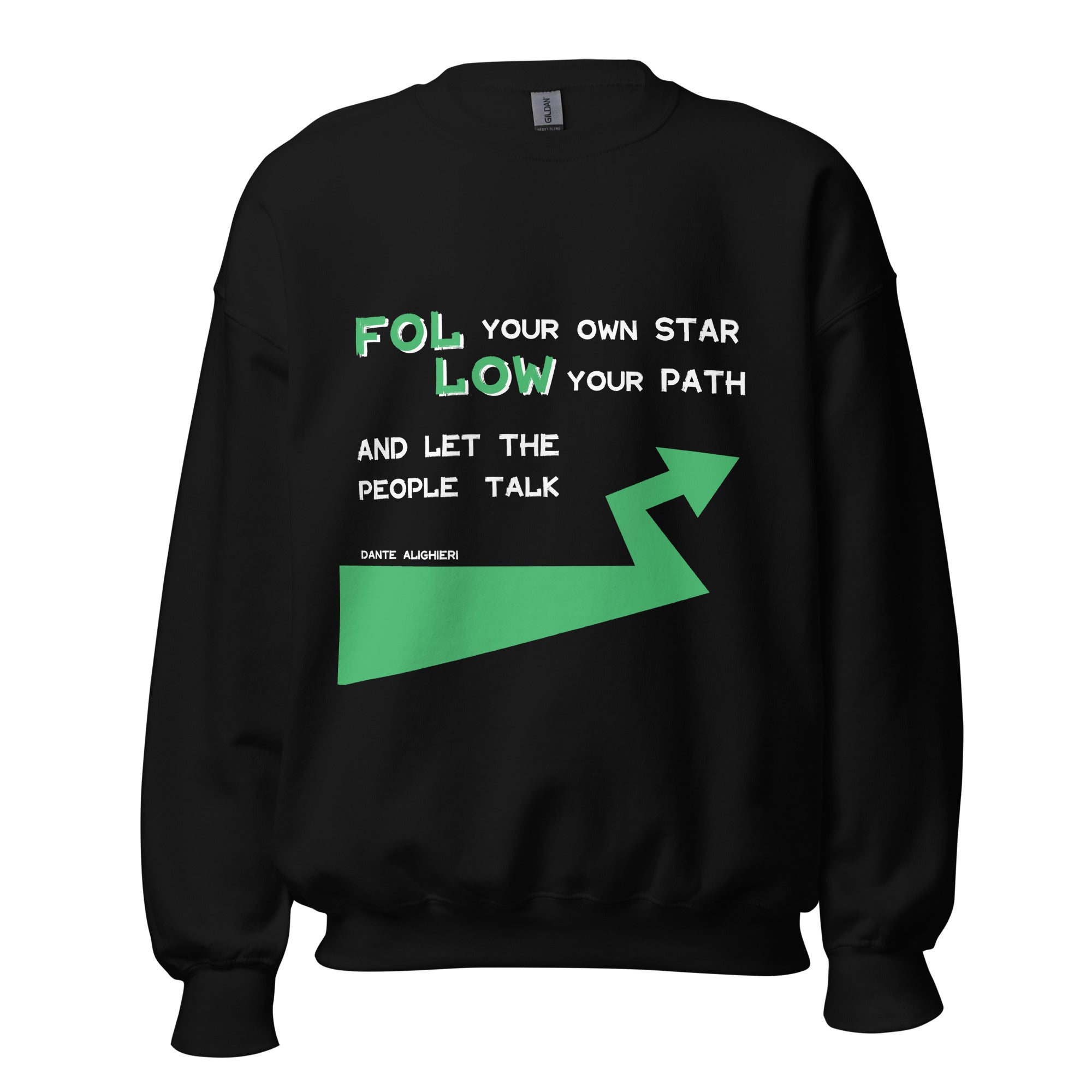 Unisex Sweatshirt - Dante Alighieri's Quotes, "Follow your own star Follow your path, and let the people talk."