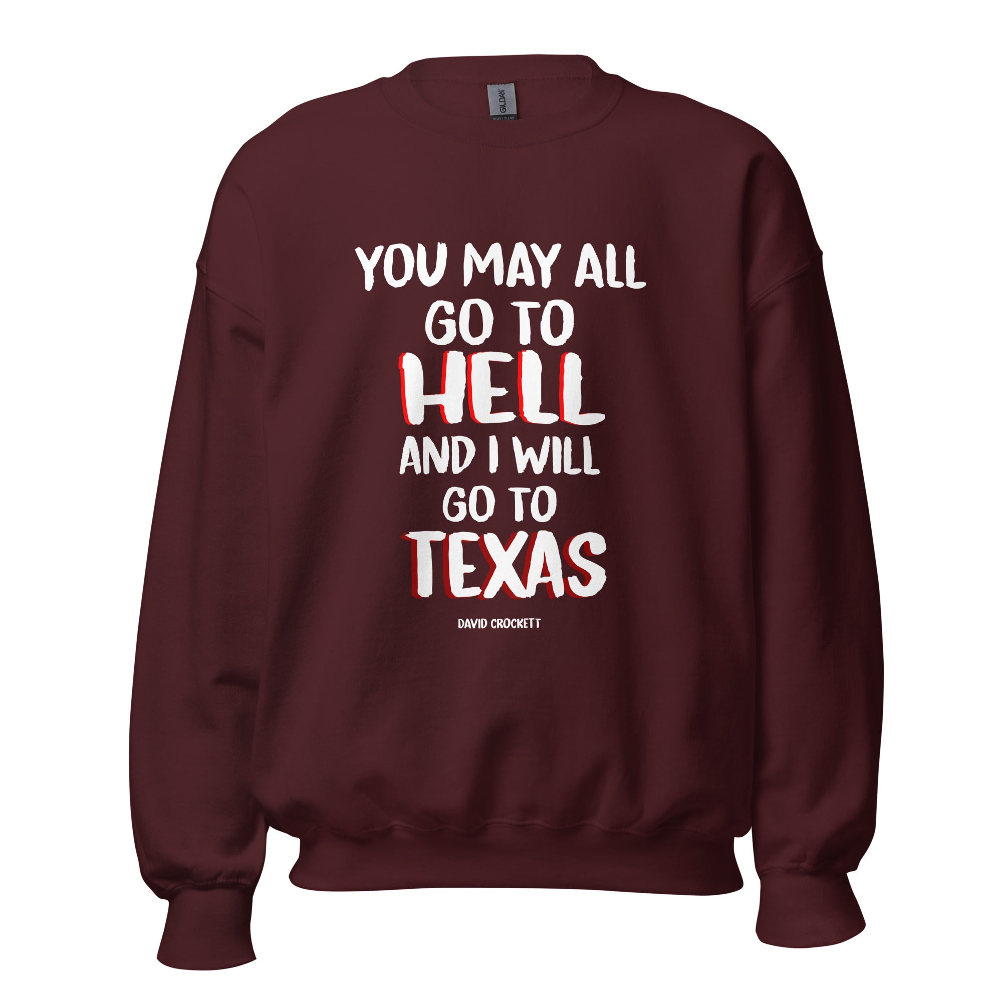 Unisex Sweatshirt - Davy Crockett quotes, "You may all go to Hell, and I will go to Texas"