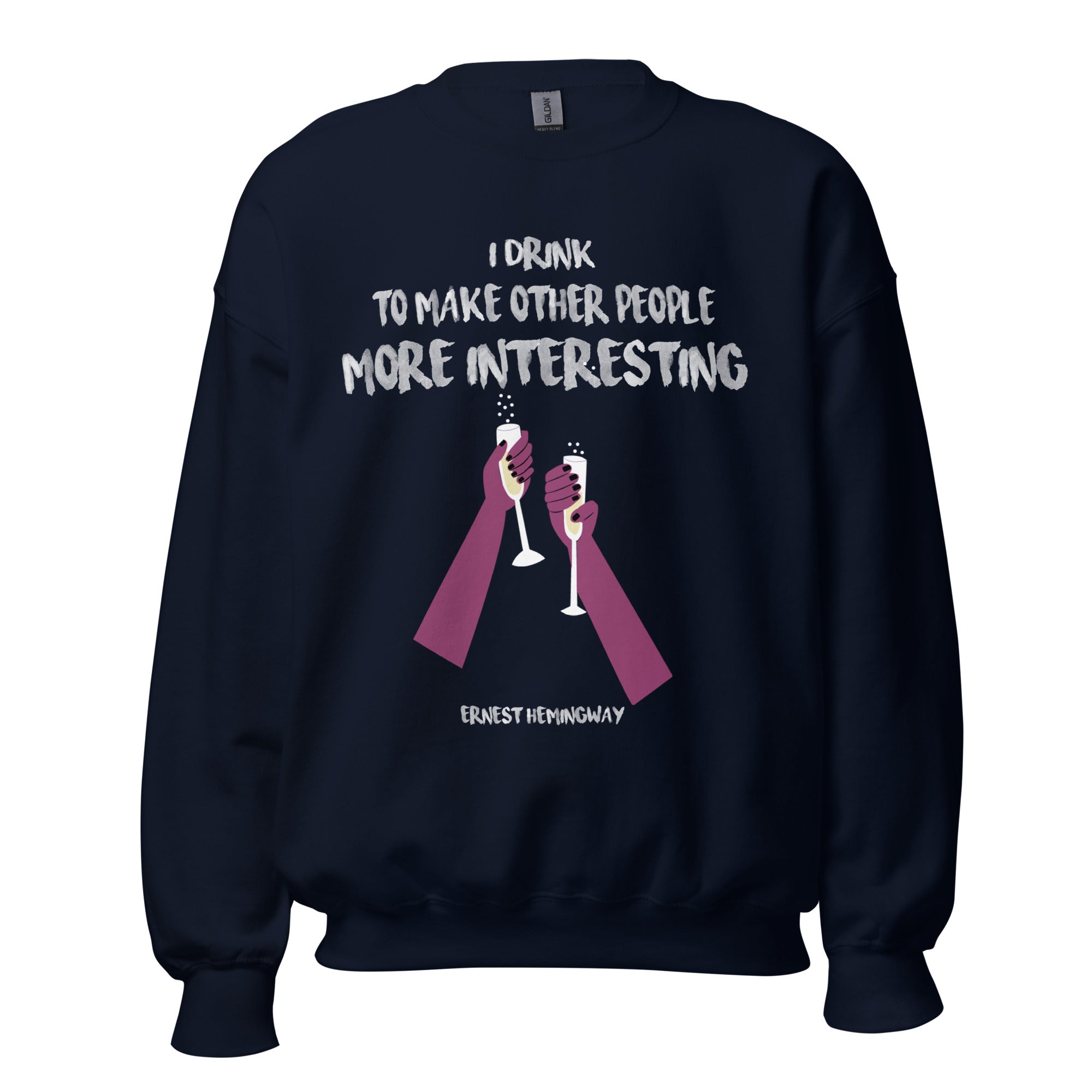 Unisex Sweatshirt - Ernest Hemingway quotes, "I drink to make other people more interesting"