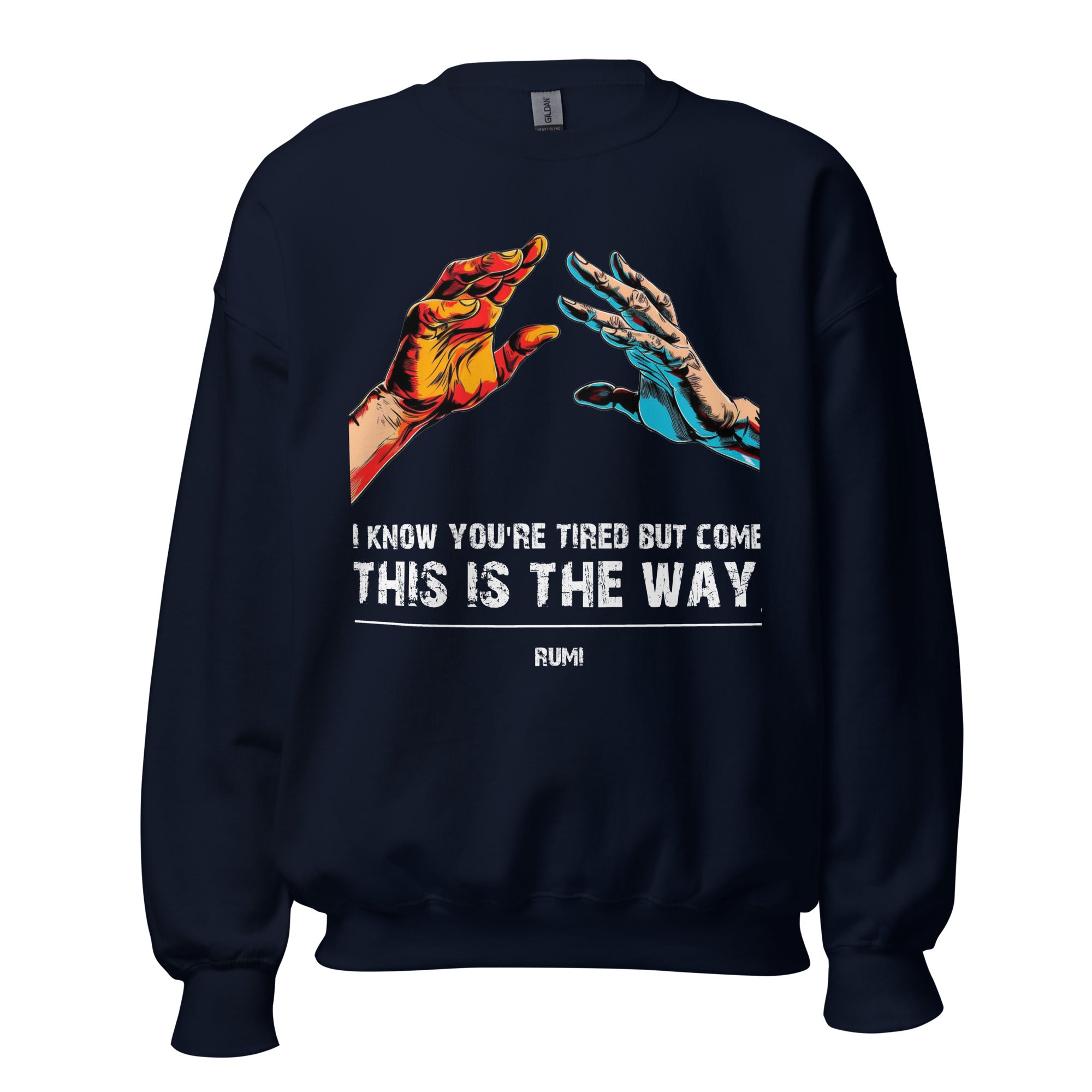 Unisex Sweatshirt - Rumi quotes, "I know you're tired but come, this is the way"