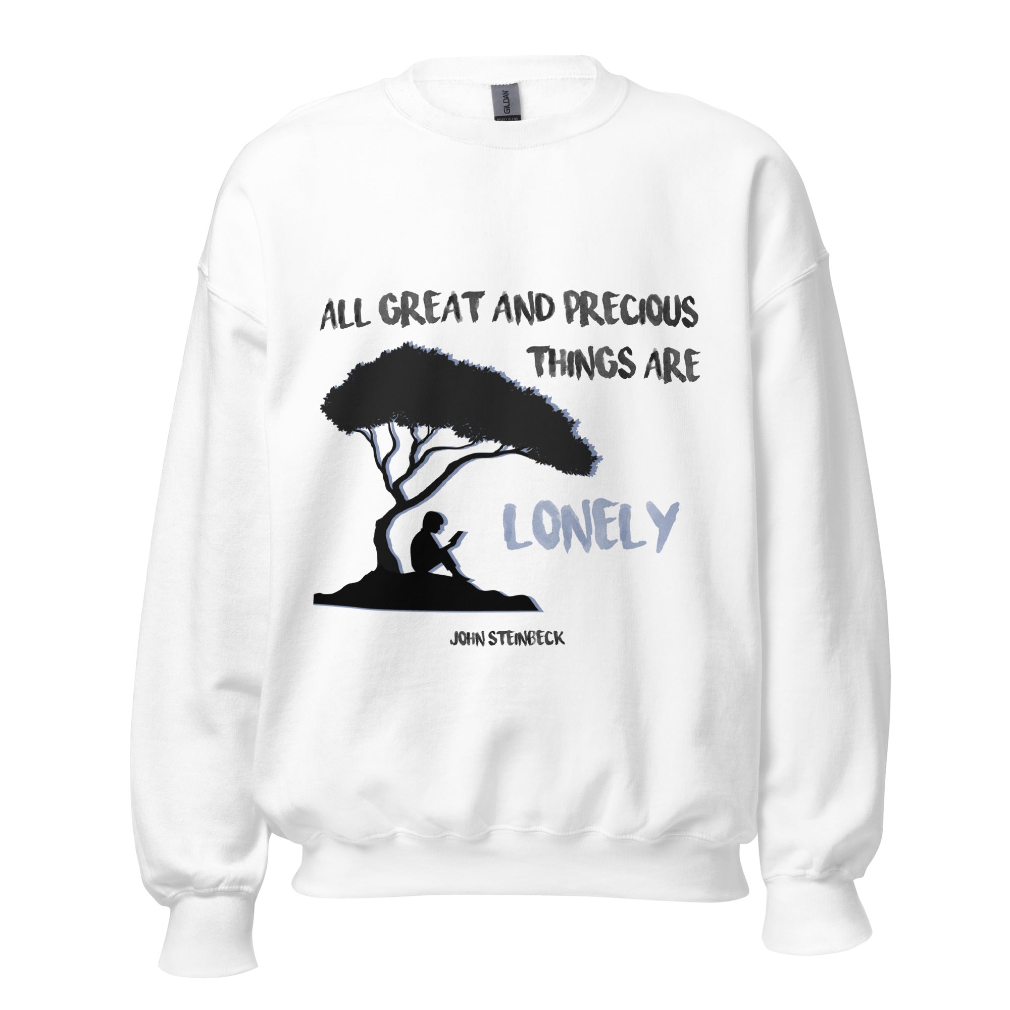 Unisex Sweatshirt - John Steinbeck quotes, "All great and precious things are lonely"