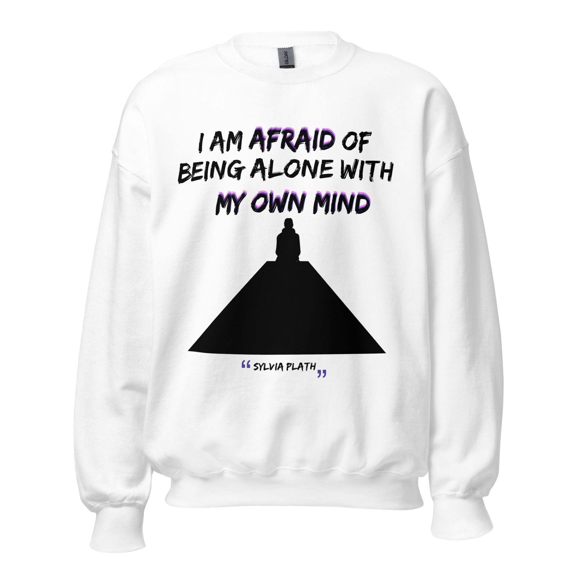 Unisex Sweatshirt - Sylvia Plath quotes, "I am afraid of being alone with my mind"