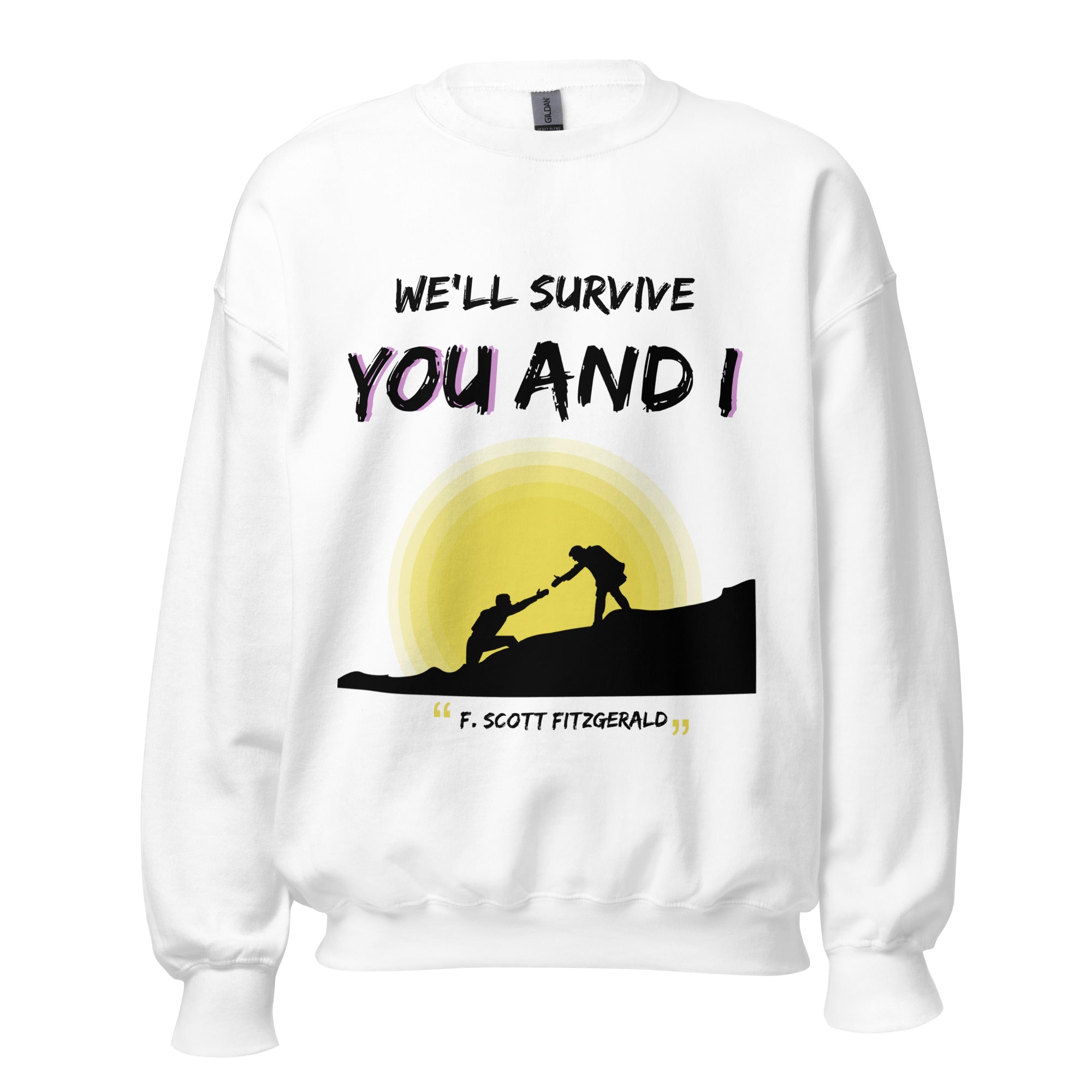 Unisex Sweatshirt - F. Scott Fitzgerald quotes, "We'll survive, you and I"