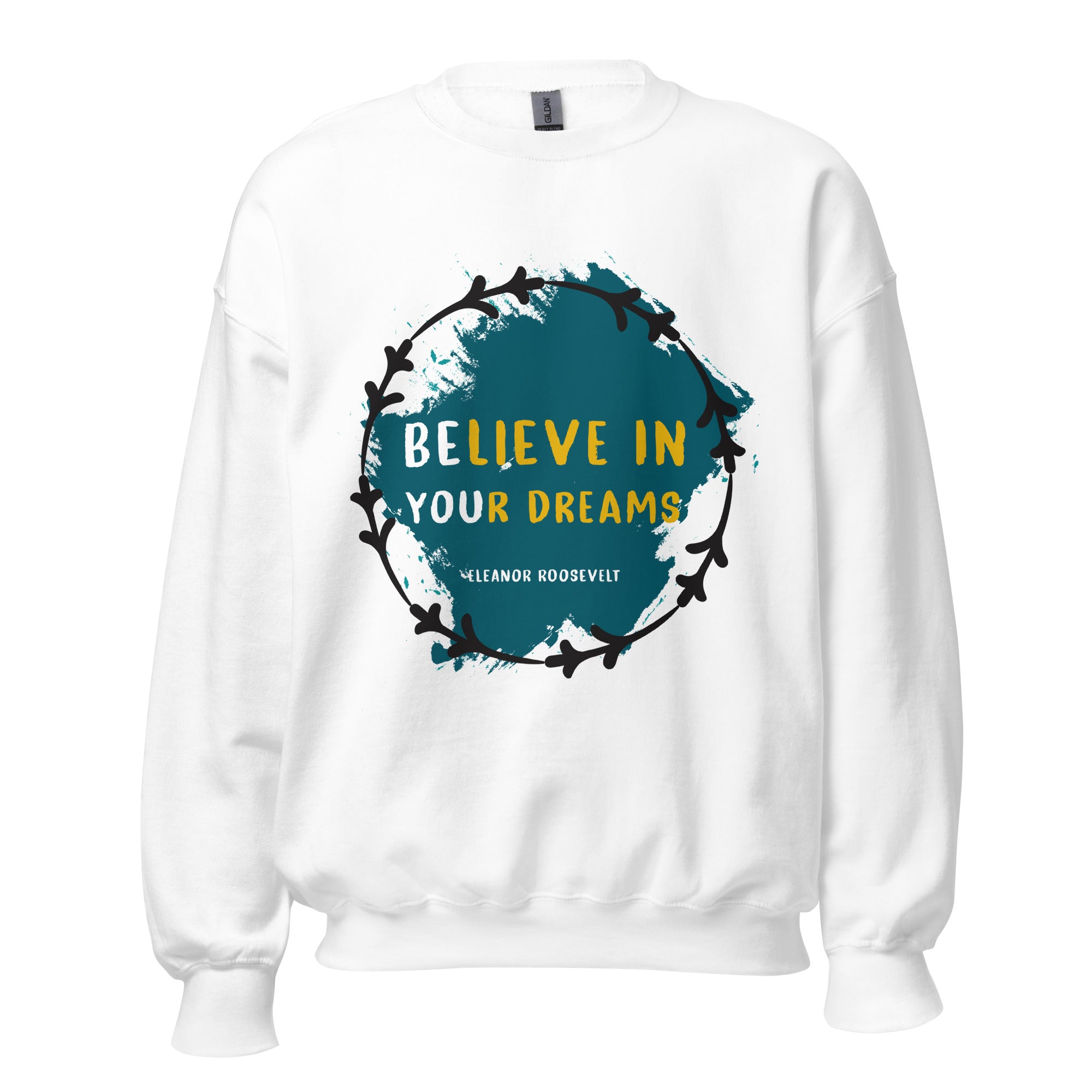 Unisex Sweatshirt - Eleanor Roosevelt quotes, "Believe in your dreams"