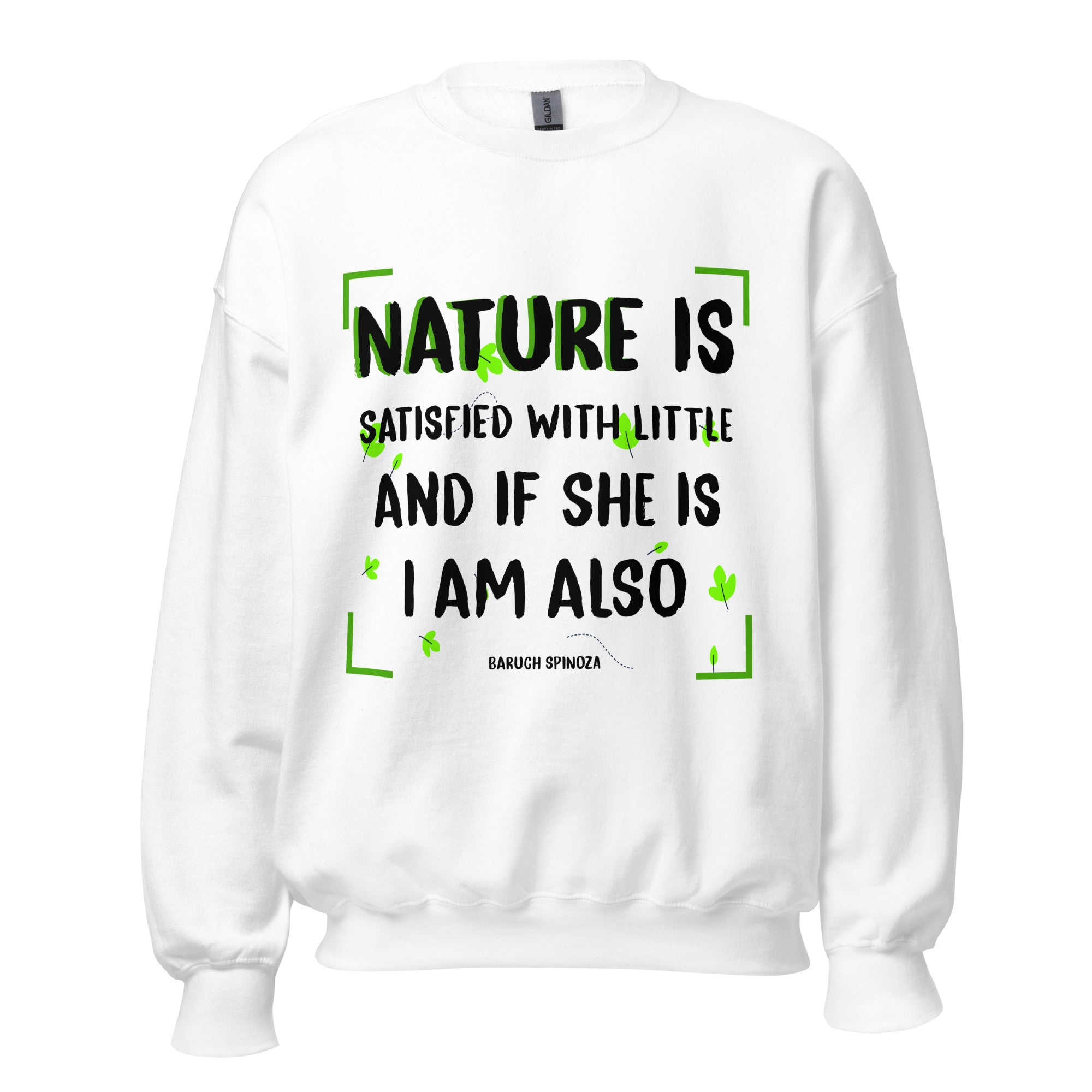 Unisex Sweatshirt - Baruch Spinoza quotes, "Nature is satisfied with little; and if she is, I am also"