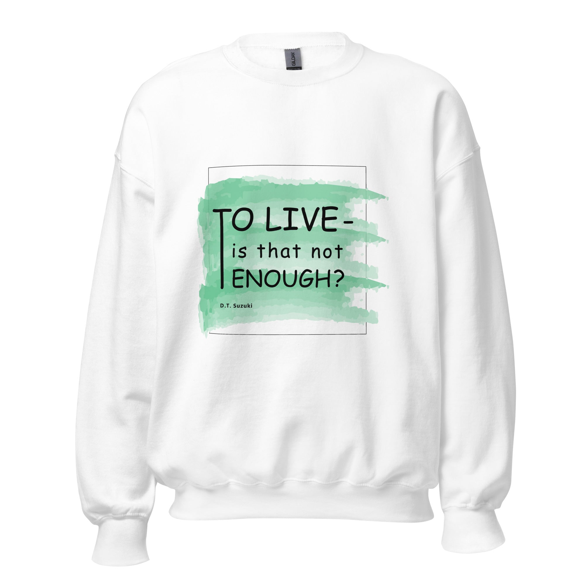 Unisex Sweatshirt - D. T. Suzuki's Quotes, "To live - is that not enough?"