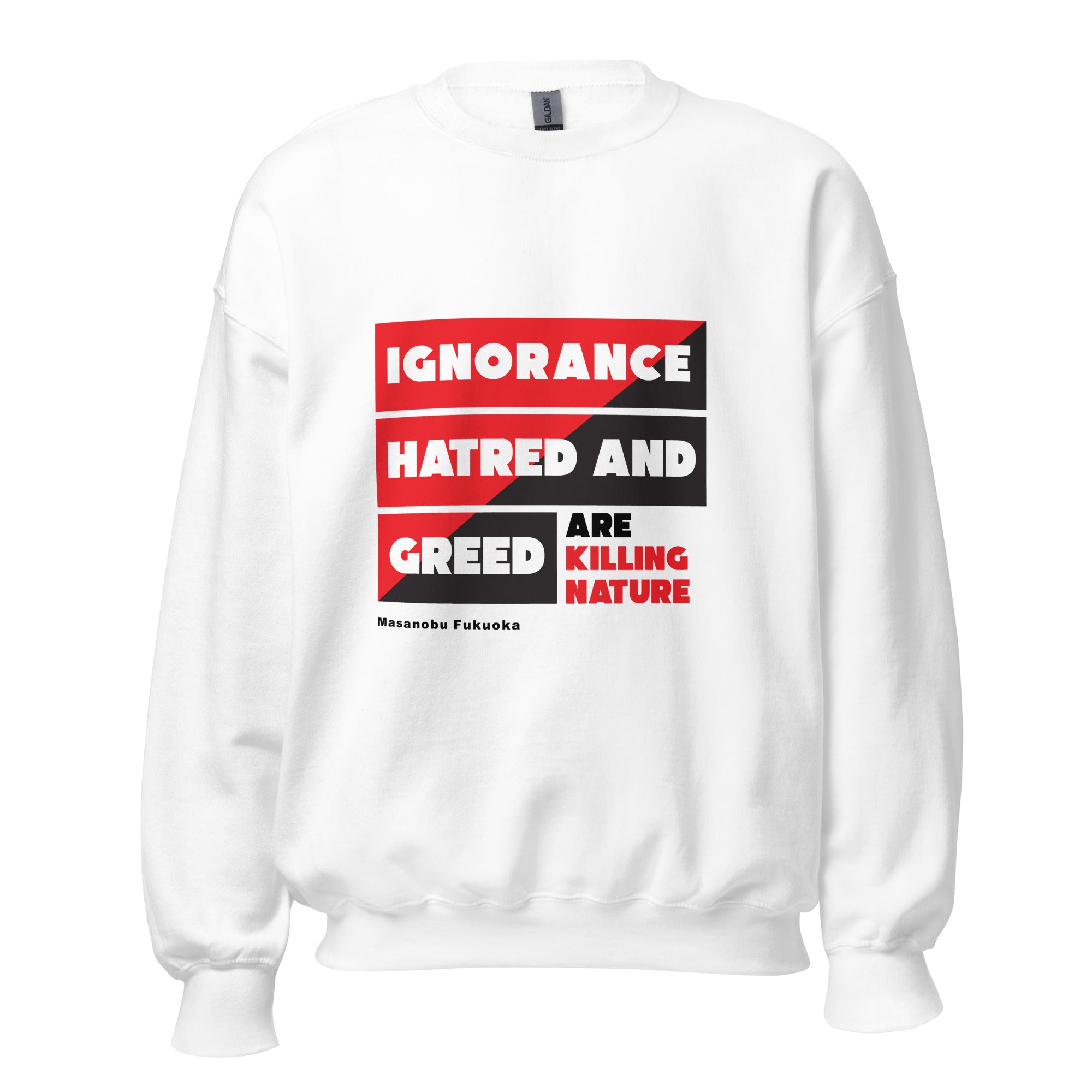 Unisex Sweatshirt - Masanobu Fukuoka's Quotes, “Ignorance,hatred and greed are killing nature.”