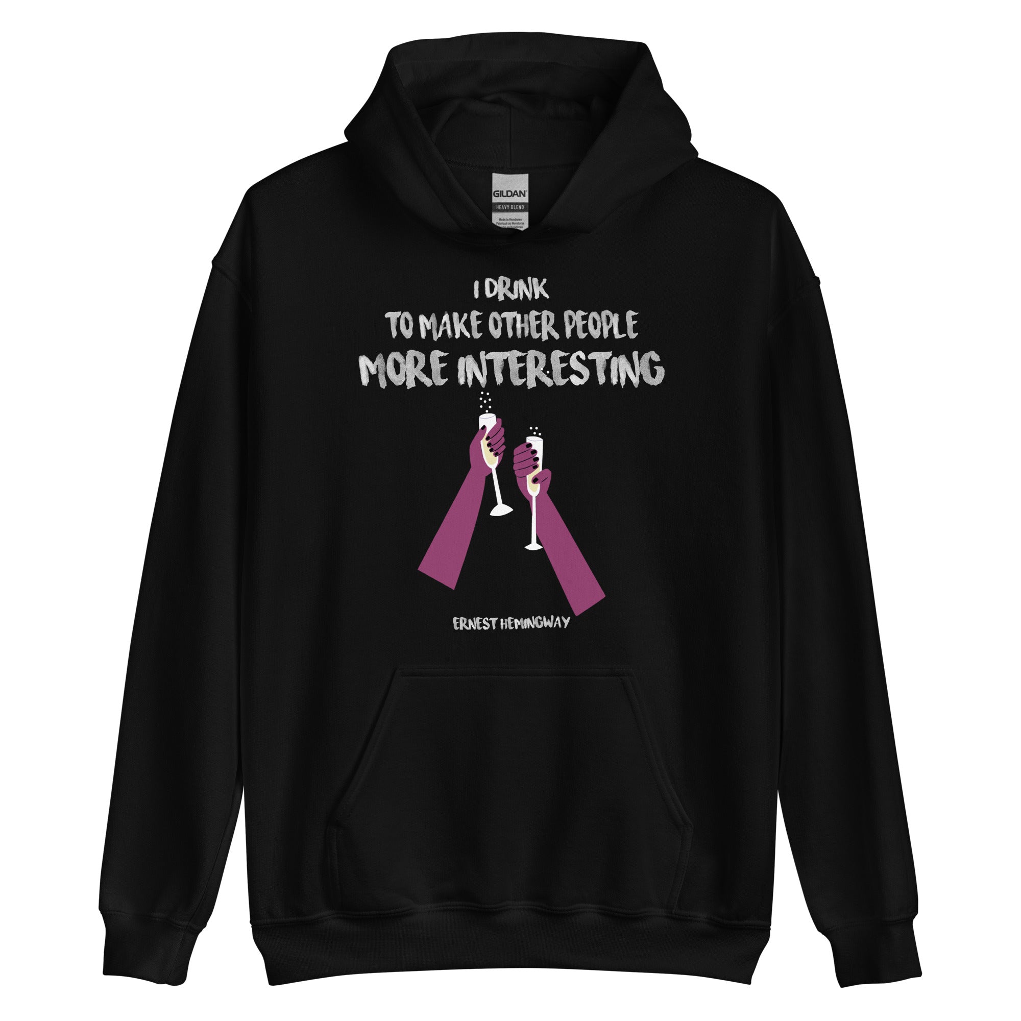 Unisex Hoodie -  Ernest Hemingway quotes, "I drink to make other people more interesting"