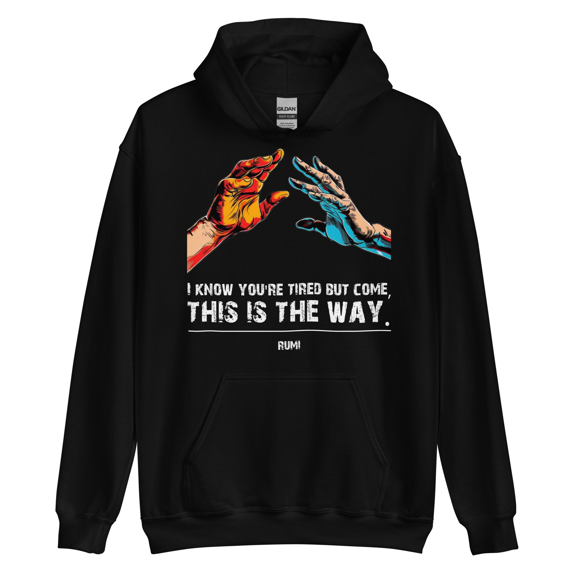 Unisex Hoodie - Rumi quotes, "I know you're tired but come, this is the way"