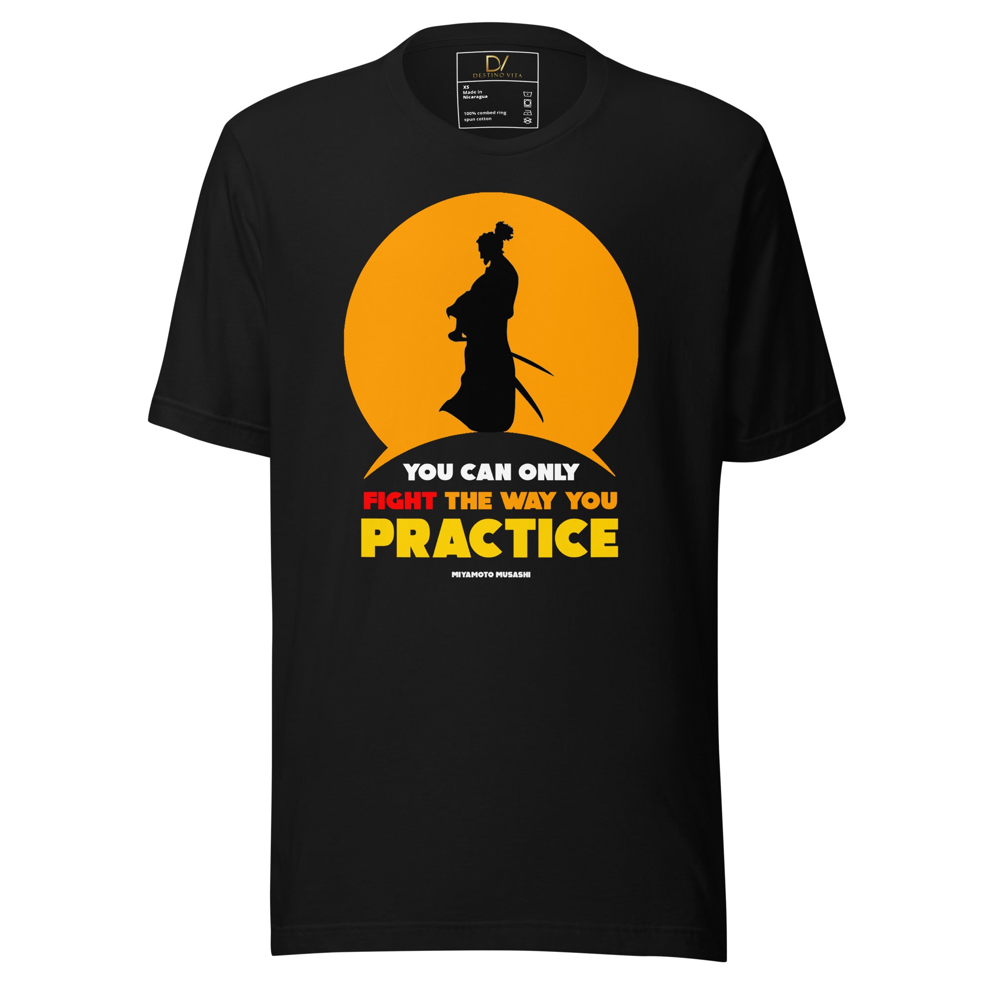 Unisex t-shirt - Miyamoto Musashi quotes, “You can only fight the way you practice.”