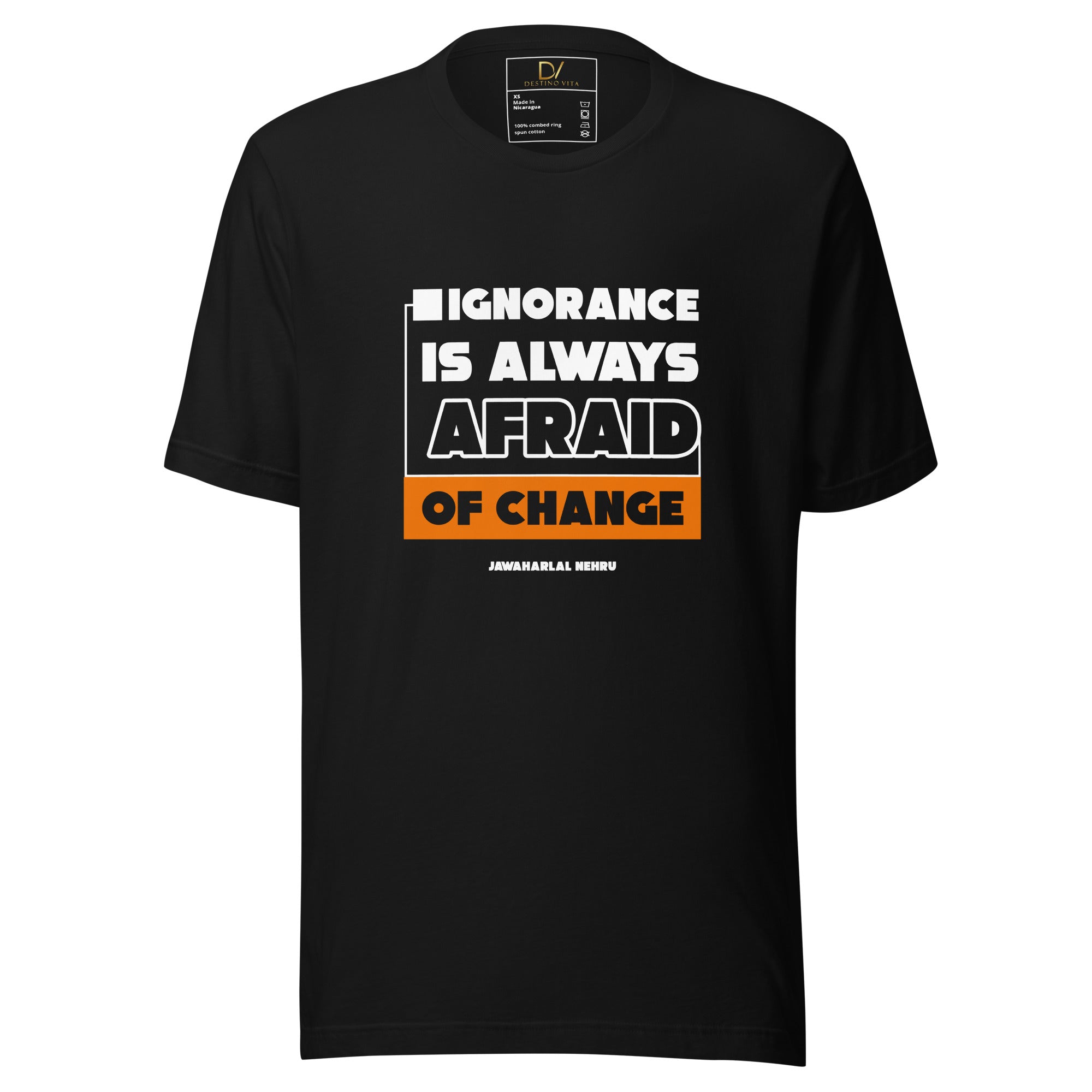 Unisex t-shirt - Jawaharlal Nehru quotes, "Ignorance is always afraid of change."