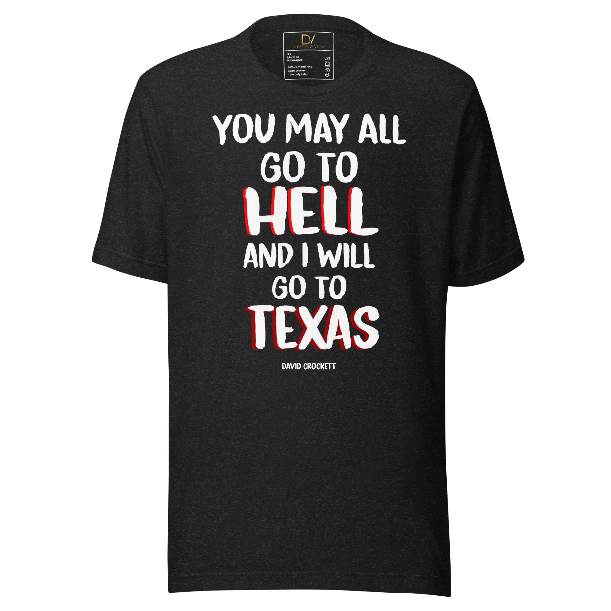 Unisex t-shirt - Davy Crockett quotes, "You may all go to Hell, and I will go to Texas"