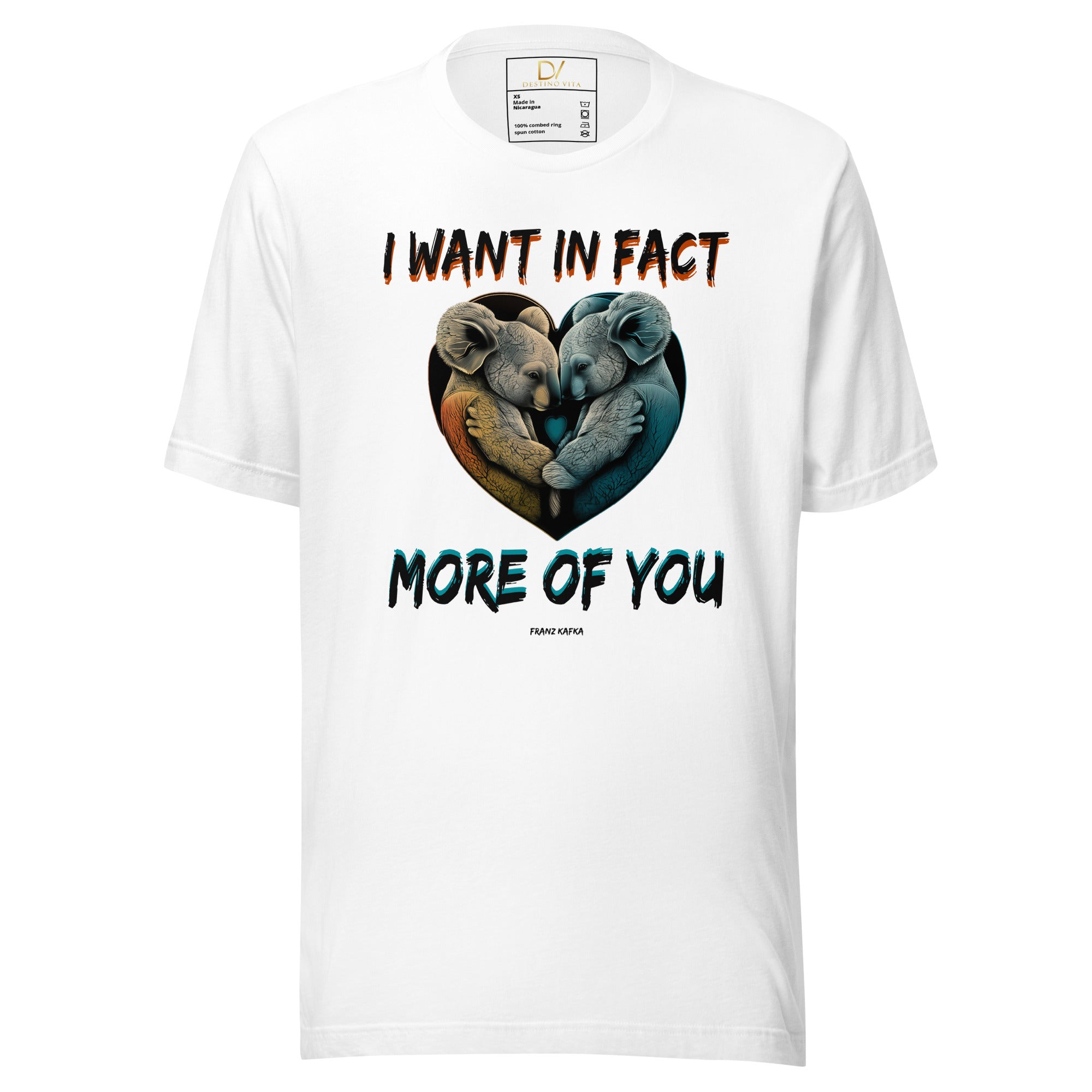 Unisex t-shirt - Franz Kafka quotes, "I want in fact more of you"