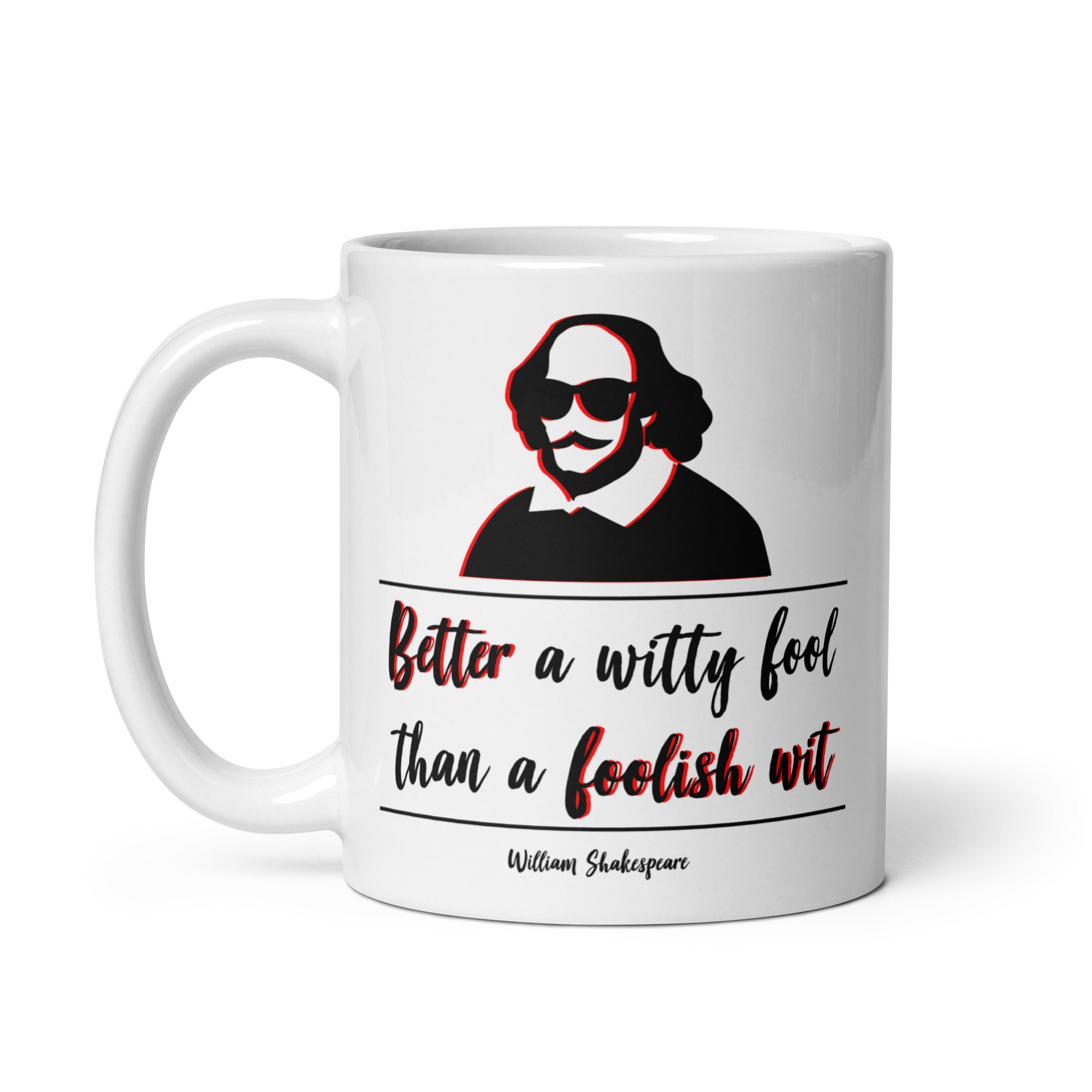 White glossy mug - William Shakespeare quotes, "Better a witty fool than a foolish wit"