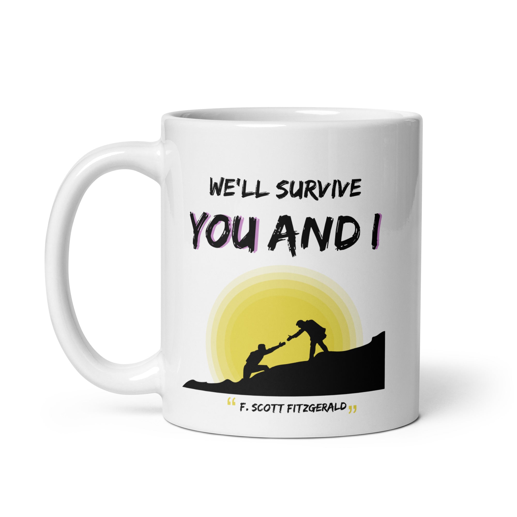 White glossy mug - F. Scott Fitzgerald quotes, "We'll survive, you and I"