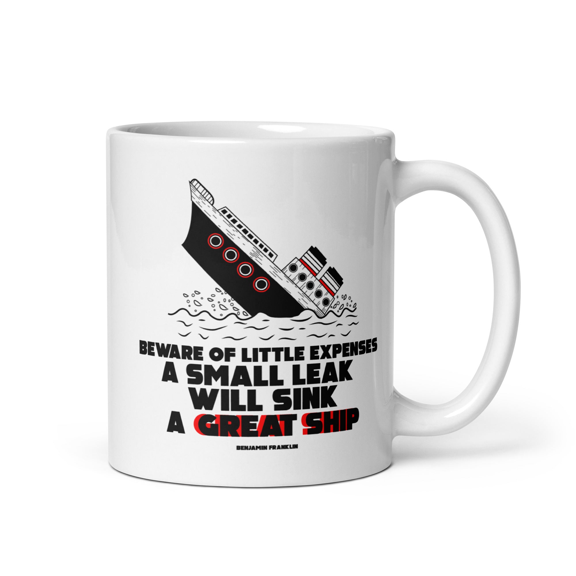 White glossy mug - Benjamin Franklin quotes, "Beware of little expenses. A small leak will sink a great ship."