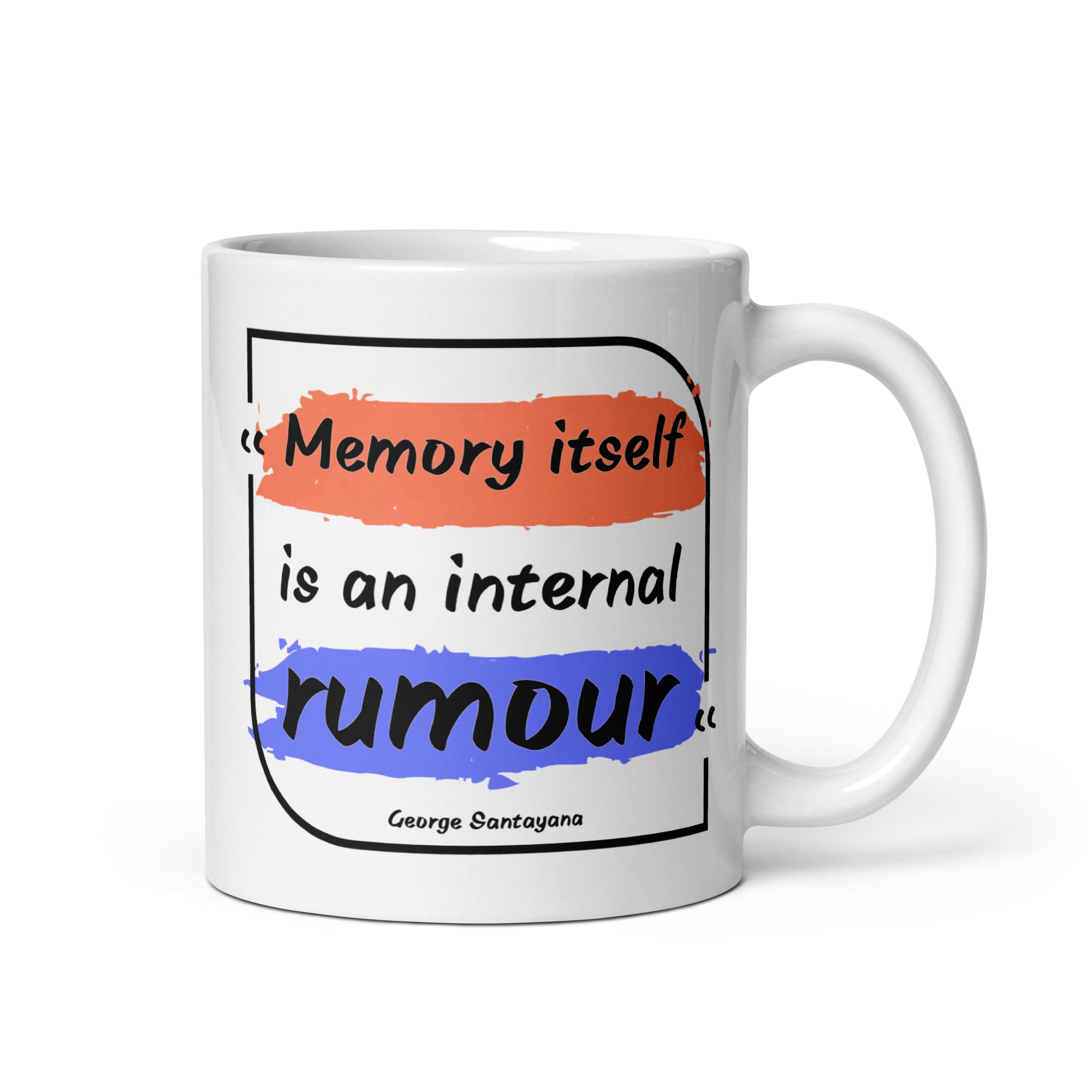 White glossy mug - George Santayana quotes, "Memory itself is an internal rumour"