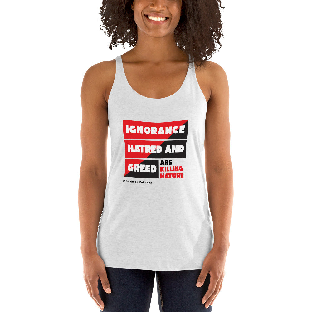 Women's Racerback Tank - Masanobu Fukuoka's Quotes, “Ignorance,hatred and greed are killing nature.”