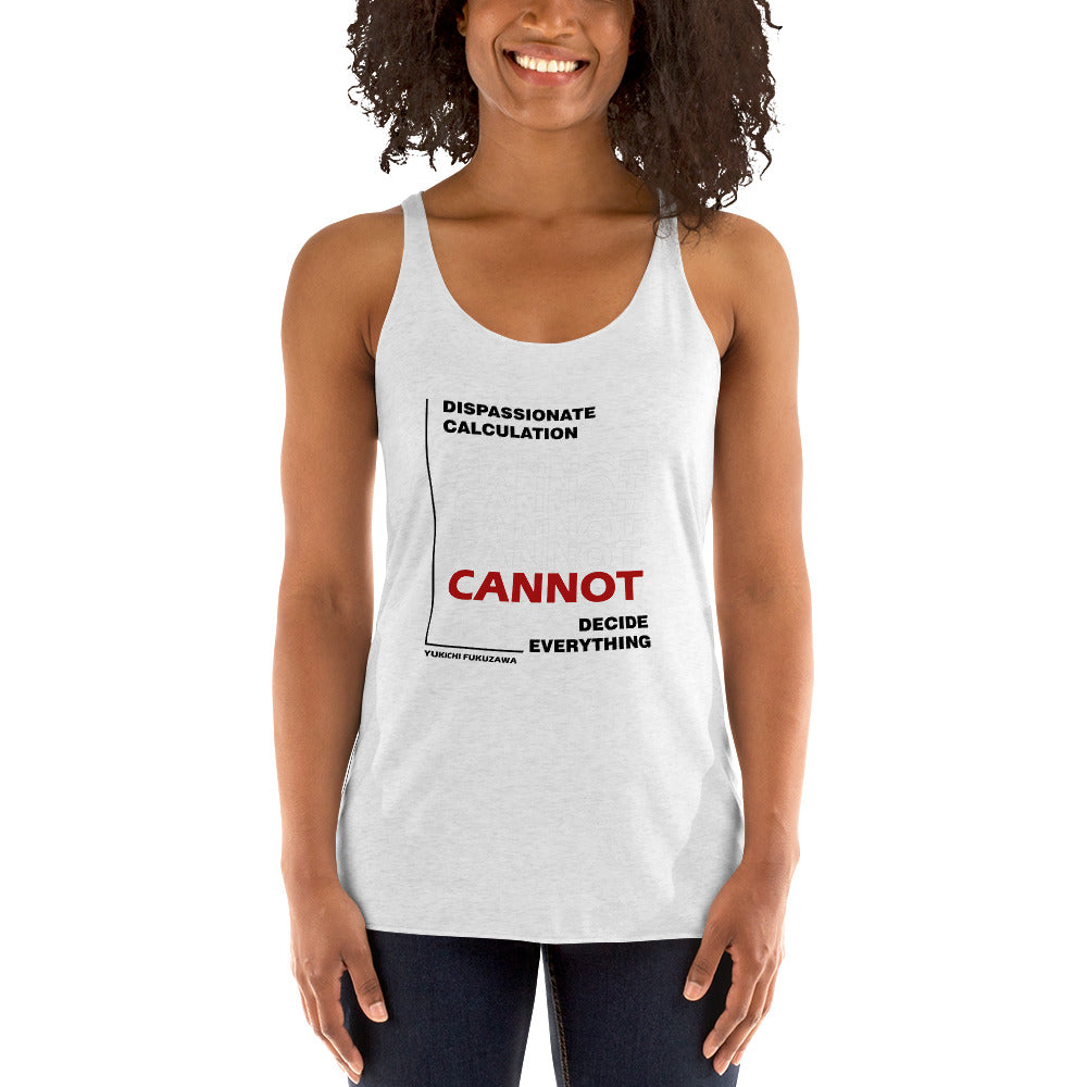 Women's Racerback Tank - Yukichi Fukuzawa's Quotes, "Dispassionate calculation cannot decide everything"