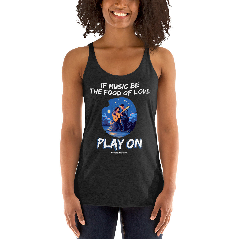 Women's Racerback Tank - William Shakespeare quotes, "If music be the food of love, play on"