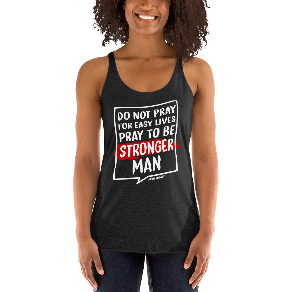 Women's Racerback Tank -  John F. Kennedy quotes, "Do not pray for easy lives, Pray to be stronger men